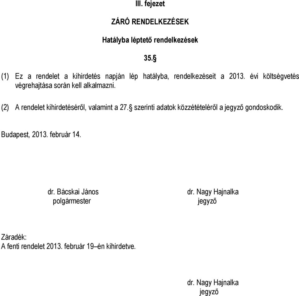 évi költségvetés végrehajtása során kell alkalmazni. (2) A rendelet kihirdetéséről, valamint a 27.