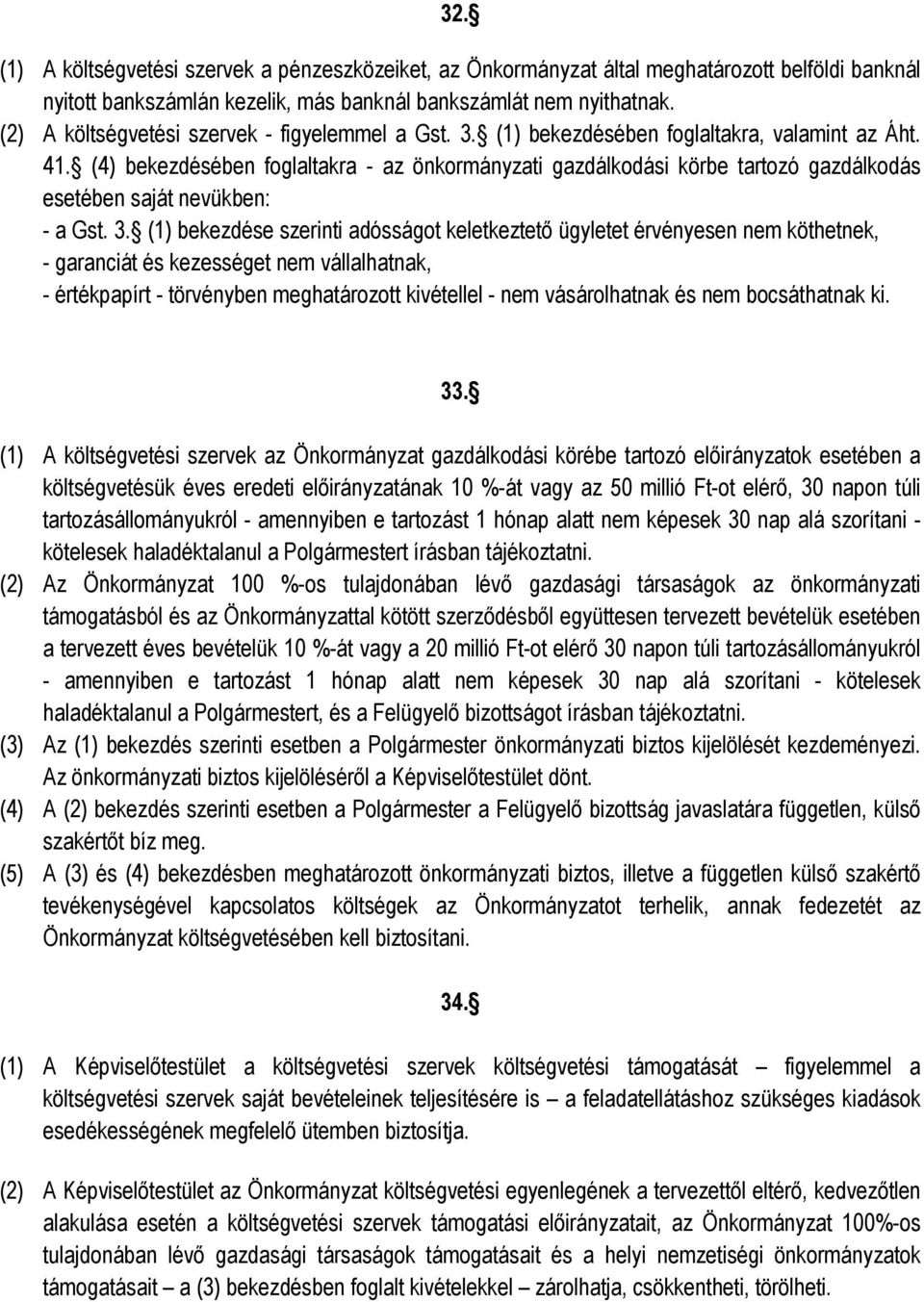 (4) bekezdésében foglaltakra - az önkormányzati gazdálkodási körbe tartozó gazdálkodás esetében saját nevükben: - a Gst. 3.