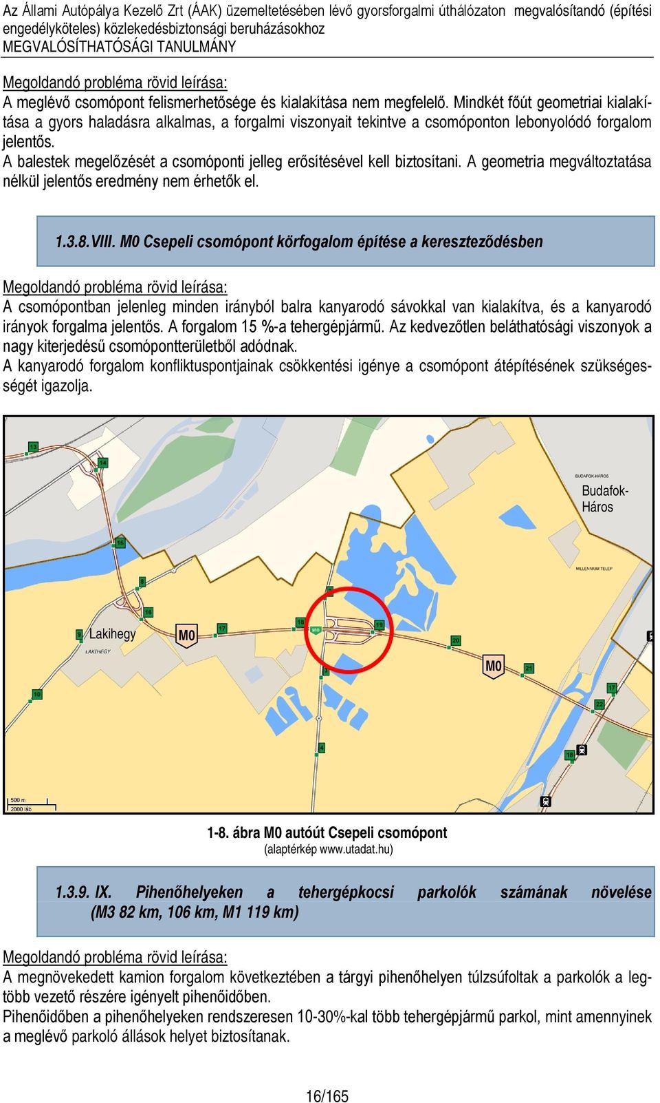 A balestek megelőzését a csomóponti jelleg erősítésével kell biztosítani. A geometria megváltoztatása nélkül jelentős eredmény nem érhetők el. 1.3.8. VIII.