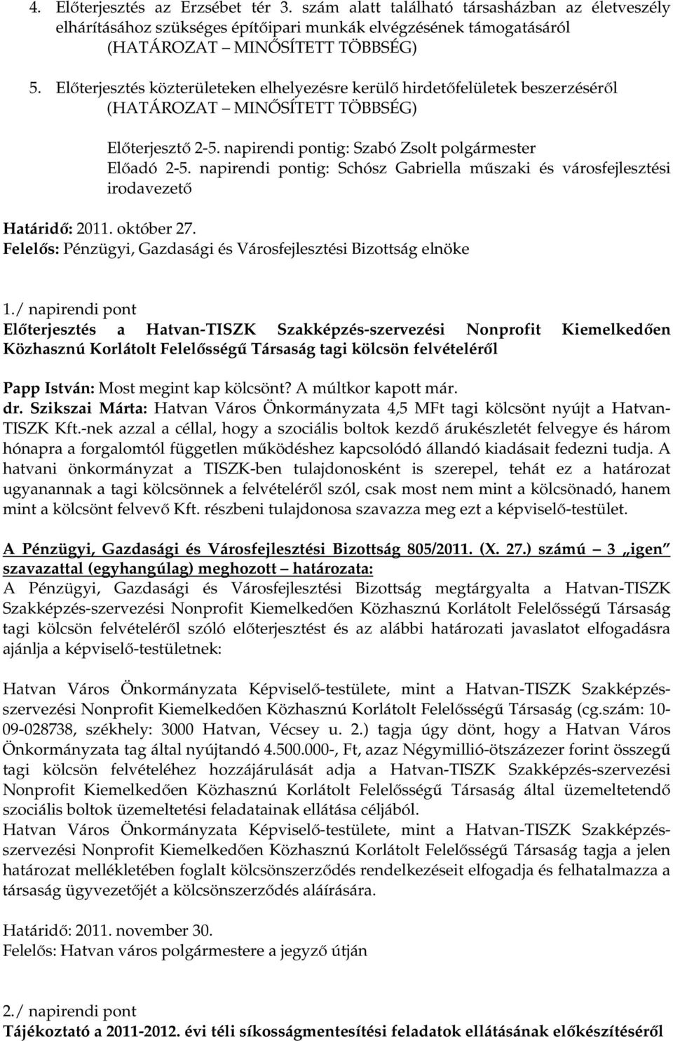 napirendi pontig: Schósz Gabriella műszaki és városfejlesztési irodavezető Határidő: 2011. október 27. Felelős: Pénzügyi, Gazdasági és Városfejlesztési Bizottság elnöke 1.