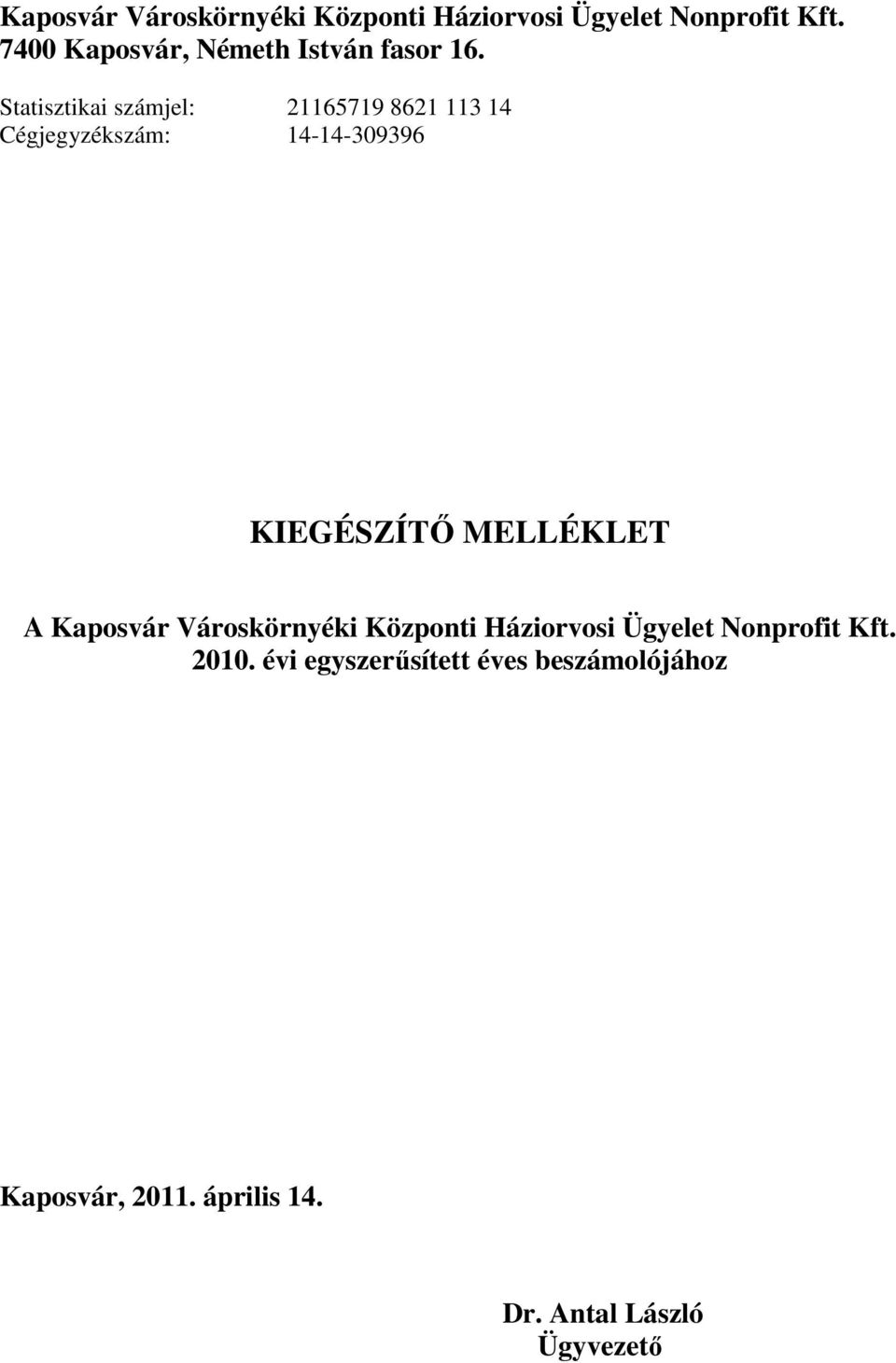 Statisztikai számjel: 21165719 8621 113 14 Cégjegyzékszám: 14-14-309396 KIEGÉSZÍTİ