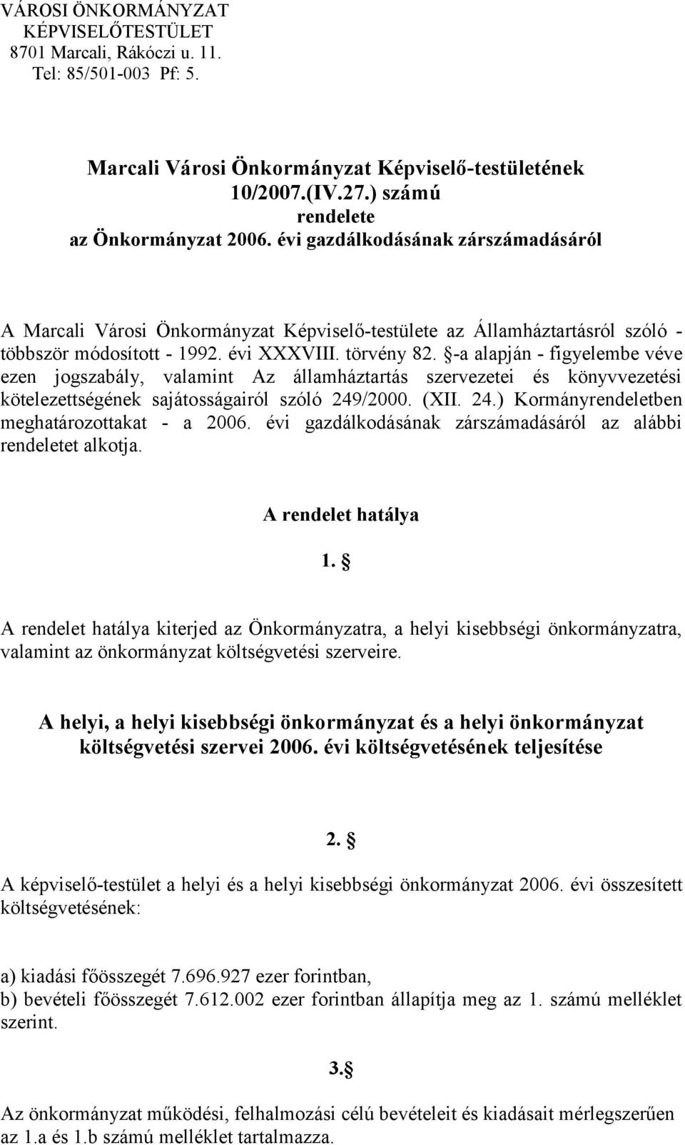 -a alapján - figyelembe véve ezen jogszabály, valamint Az államháztartás szervezetei és könyvvezetési kötelezettségének sajátosságairól szóló 249/2000. (XII. 24.) Kormányrendeletben meghatározottakat - a 2006.