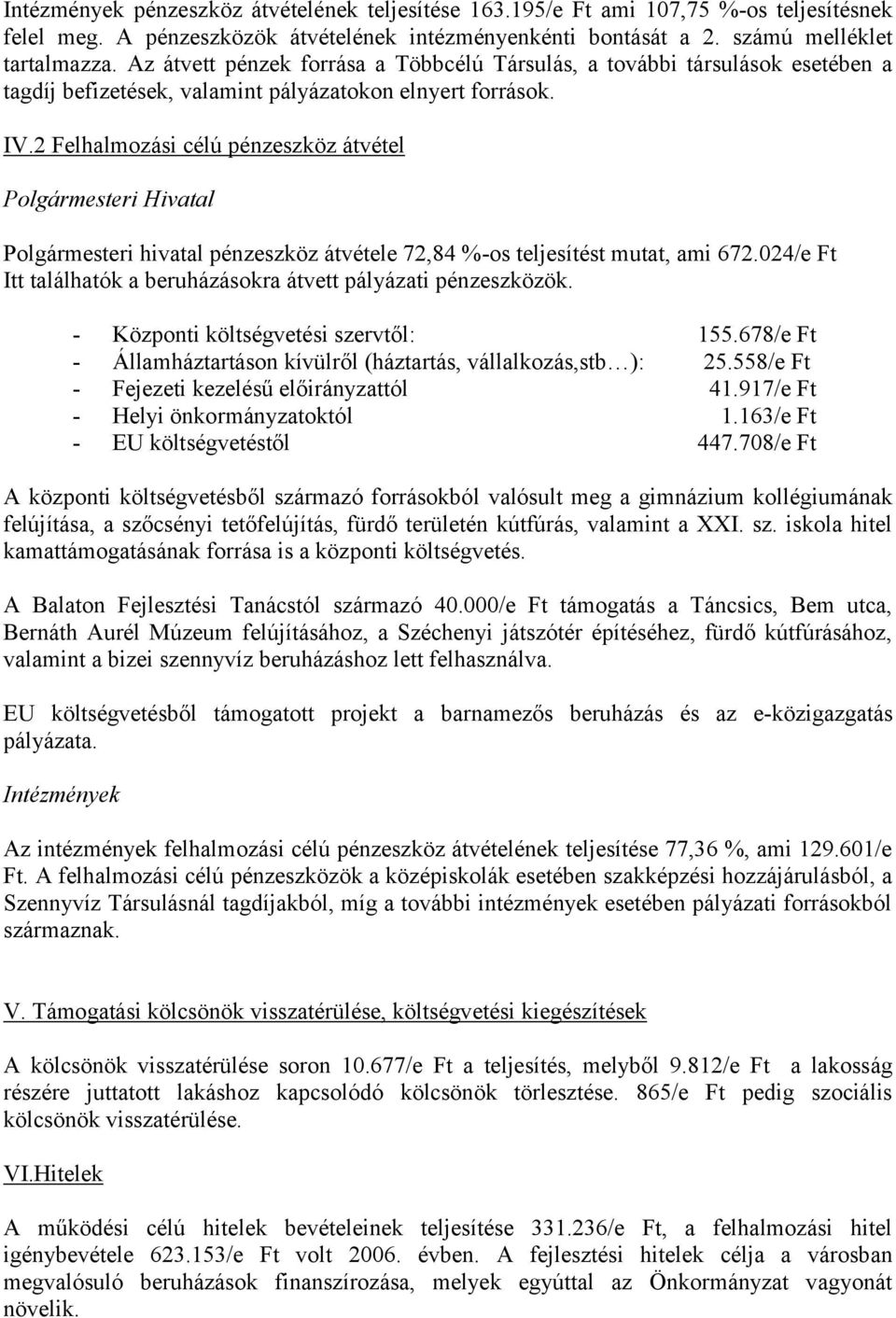 2 Felhalmozási célú pénzeszköz átvétel Polgármesteri Hivatal Polgármesteri hivatal pénzeszköz átvétele 72,84 %-os teljesítést mutat, ami 672.