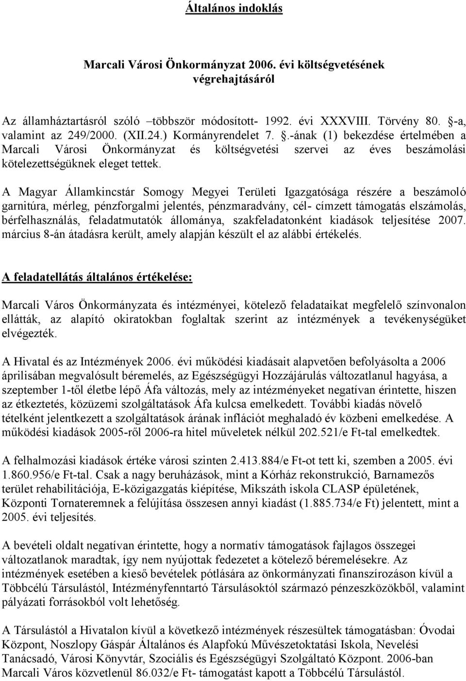 A Magyar Államkincstár Somogy Megyei Területi Igazgatósága részére a beszámoló garnitúra, mérleg, pénzforgalmi jelentés, pénzmaradvány, cél- címzett támogatás elszámolás, bérfelhasználás,