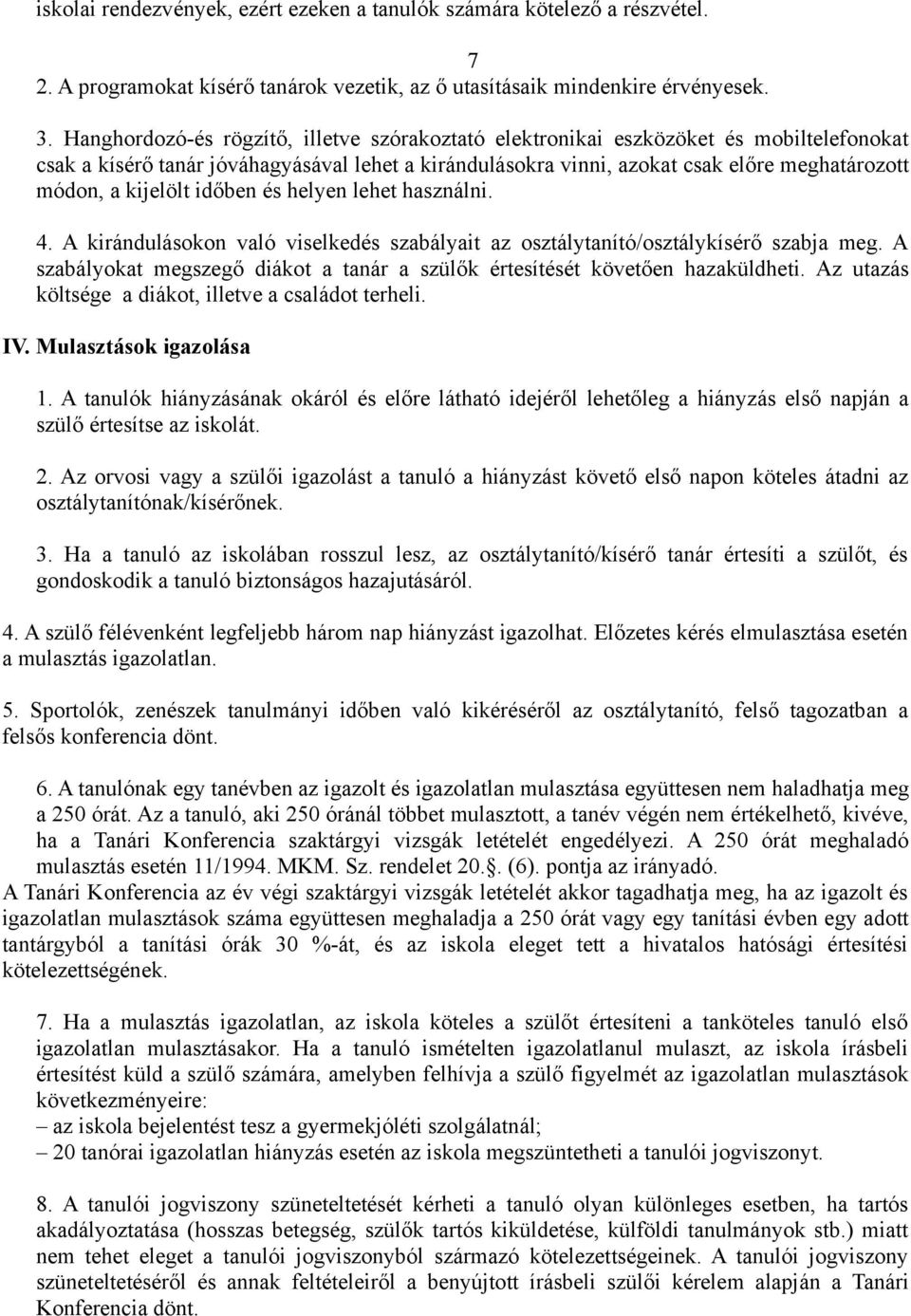 kijelölt időben és helyen lehet használni. 4. A kirándulásokon való viselkedés szabályait az osztálytanító/osztálykísérő szabja meg.