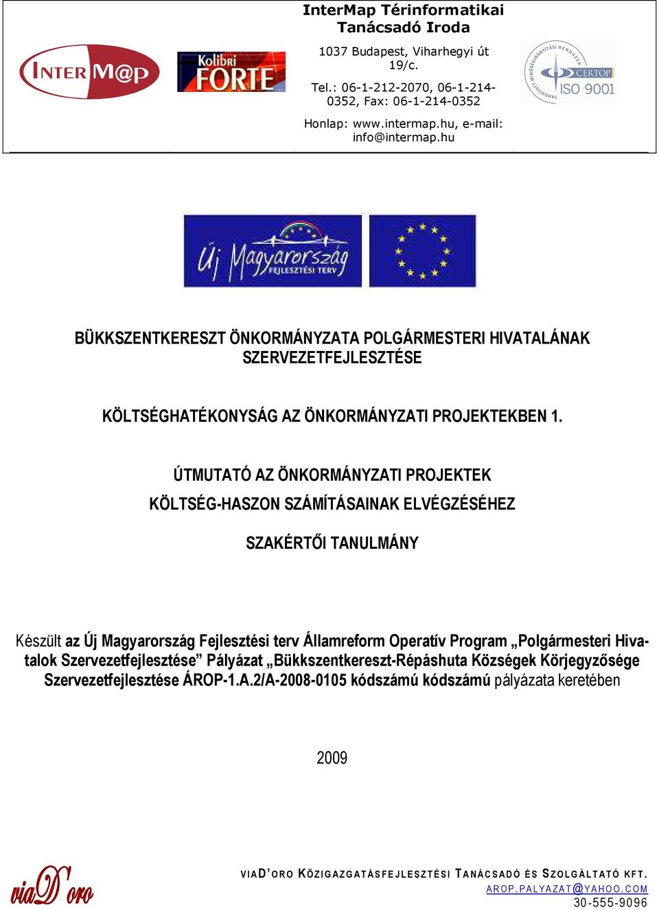 ÚTMUTATÓ AZ ÖNKORMÁNYZATI PROJEKTEK KÖLTSÉG-HASZON SZÁMÍTÁSAINAK ELVÉGZÉSÉHEZ SZAKÉRTİI TANULMÁNY Készült az Új Magyarország Fejlesztési terv Államreform Operatív Program Polgármesteri Hivatalok