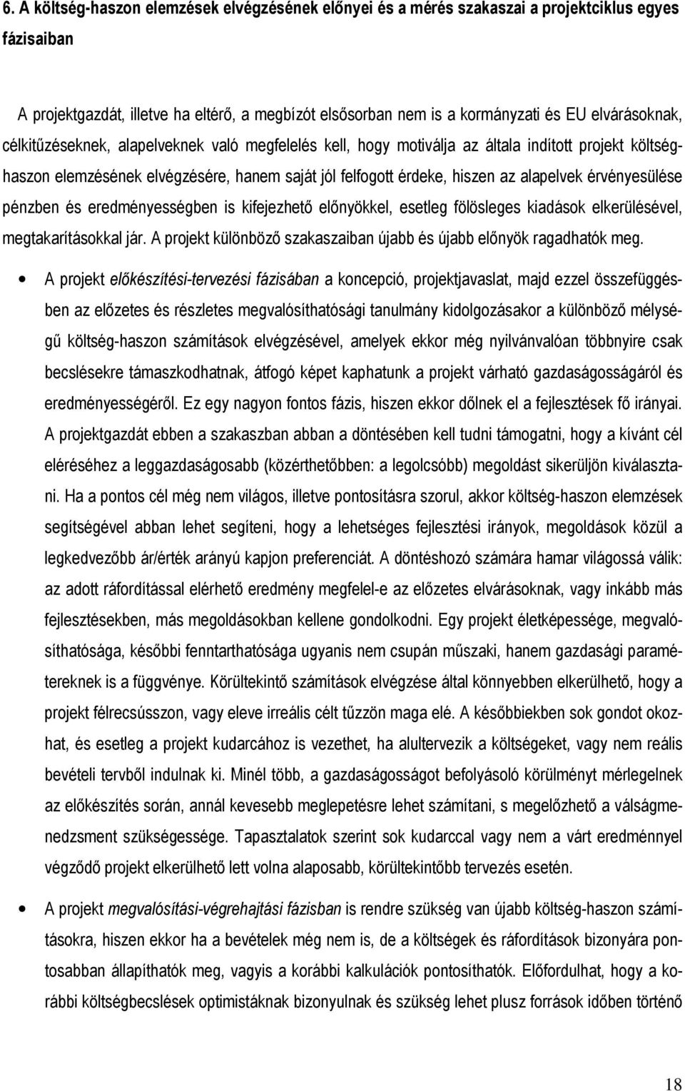 alapelvek érvényesülése pénzben és eredményességben is kifejezhetı elınyökkel, esetleg fölösleges kiadások elkerülésével, megtakarításokkal jár.