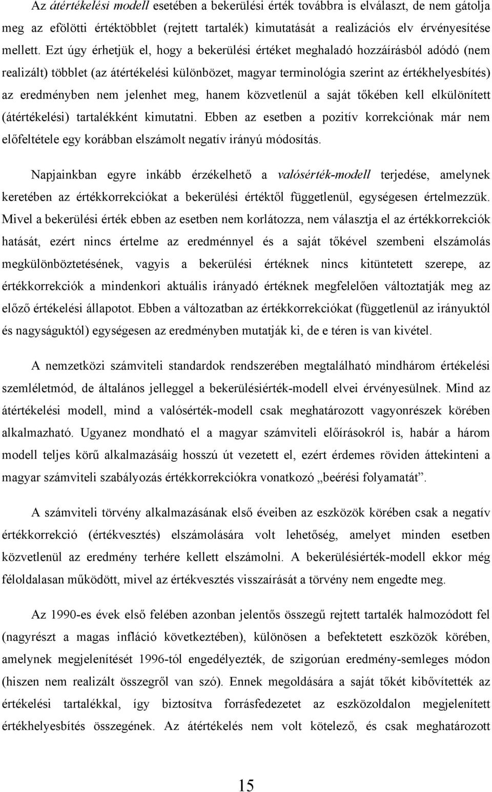 jelenhet meg, hanem közvetlenül a saját tőkében kell elkülönített (átértékelési) tartalékként kimutatni.