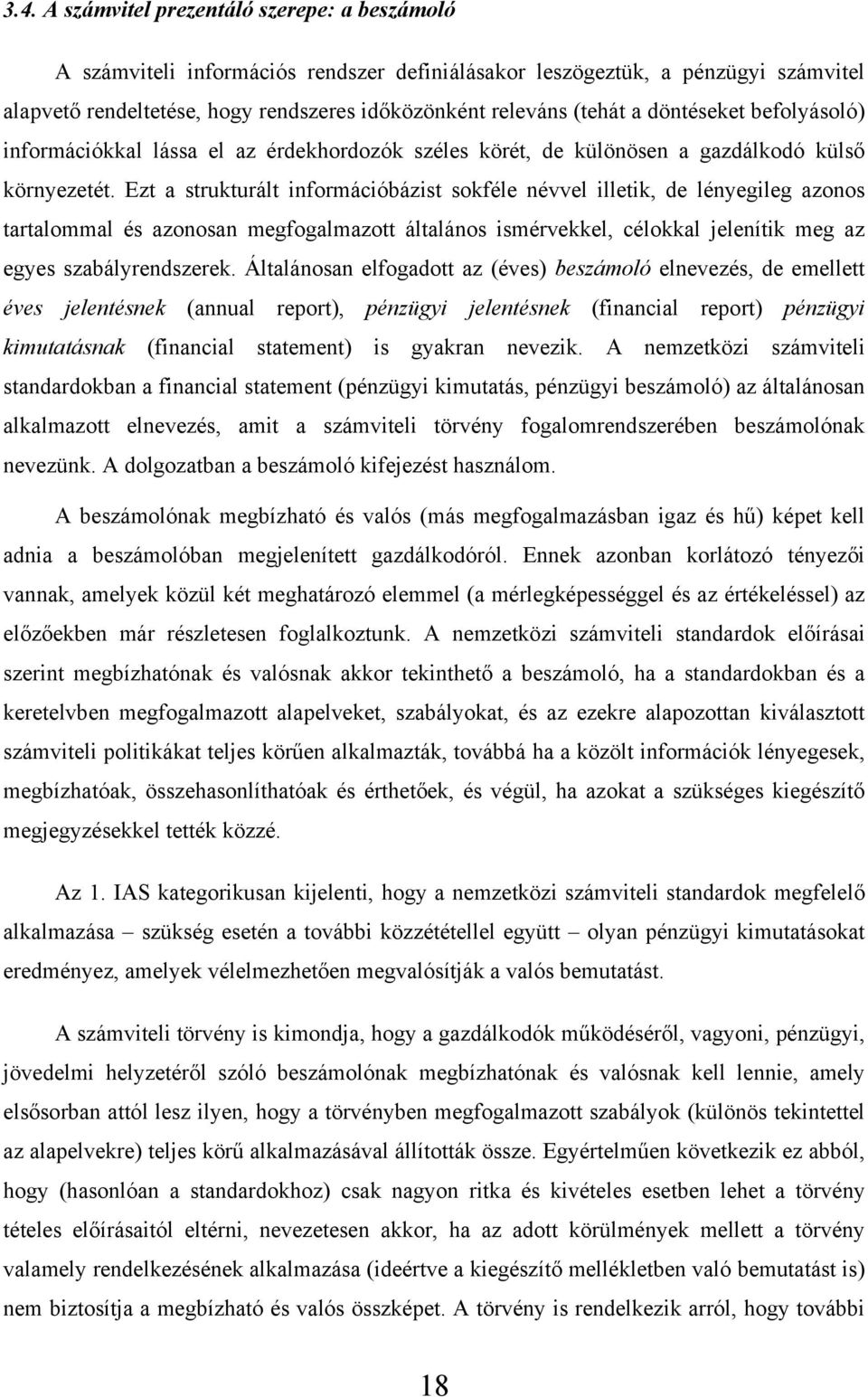 Ezt a strukturált információbázist sokféle névvel illetik, de lényegileg azonos tartalommal és azonosan megfogalmazott általános ismérvekkel, célokkal jelenítik meg az egyes szabályrendszerek.