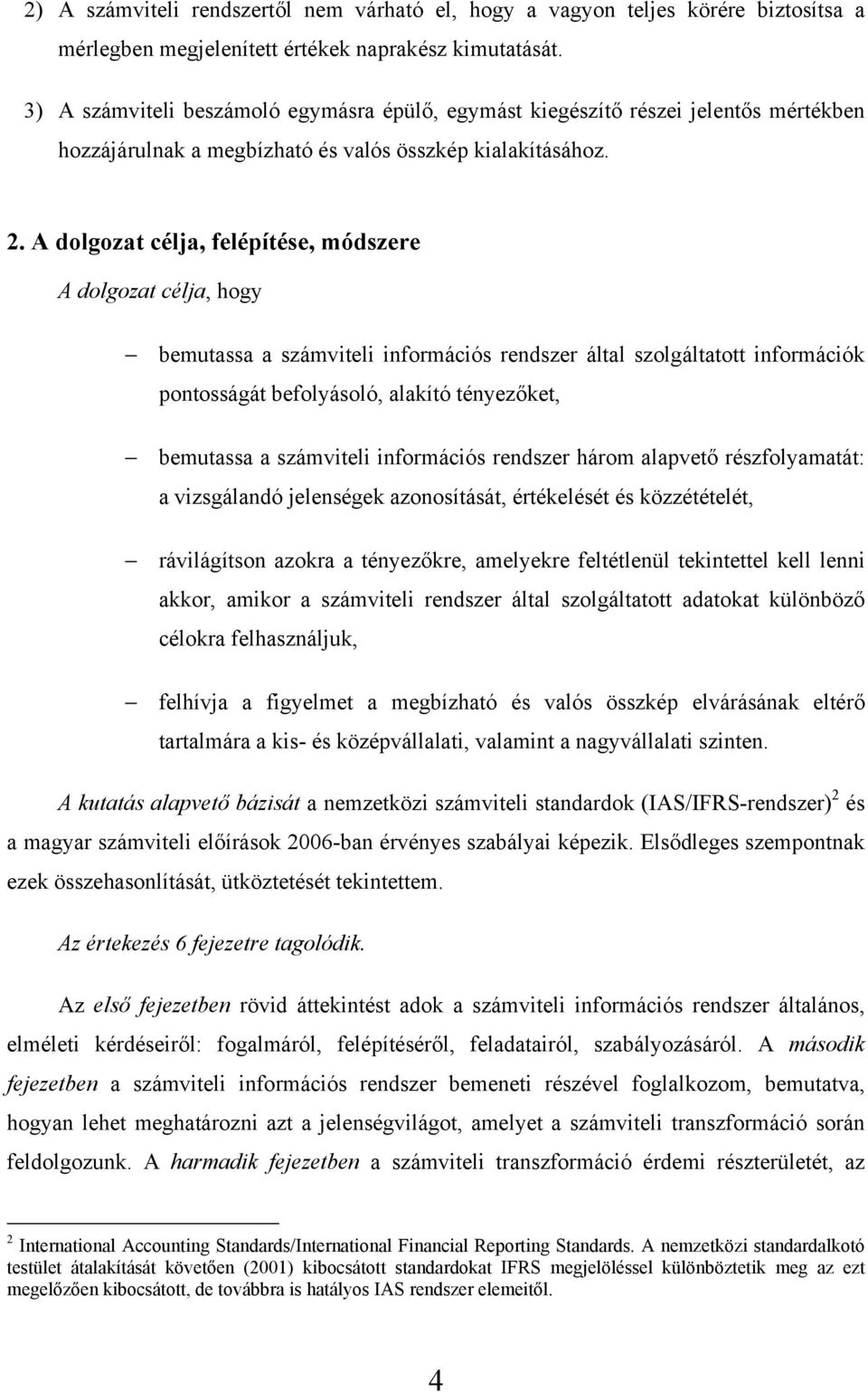 A dolgozat célja, felépítése, módszere A dolgozat célja, hogy bemutassa a számviteli információs rendszer által szolgáltatott információk pontosságát befolyásoló, alakító tényezőket, bemutassa a