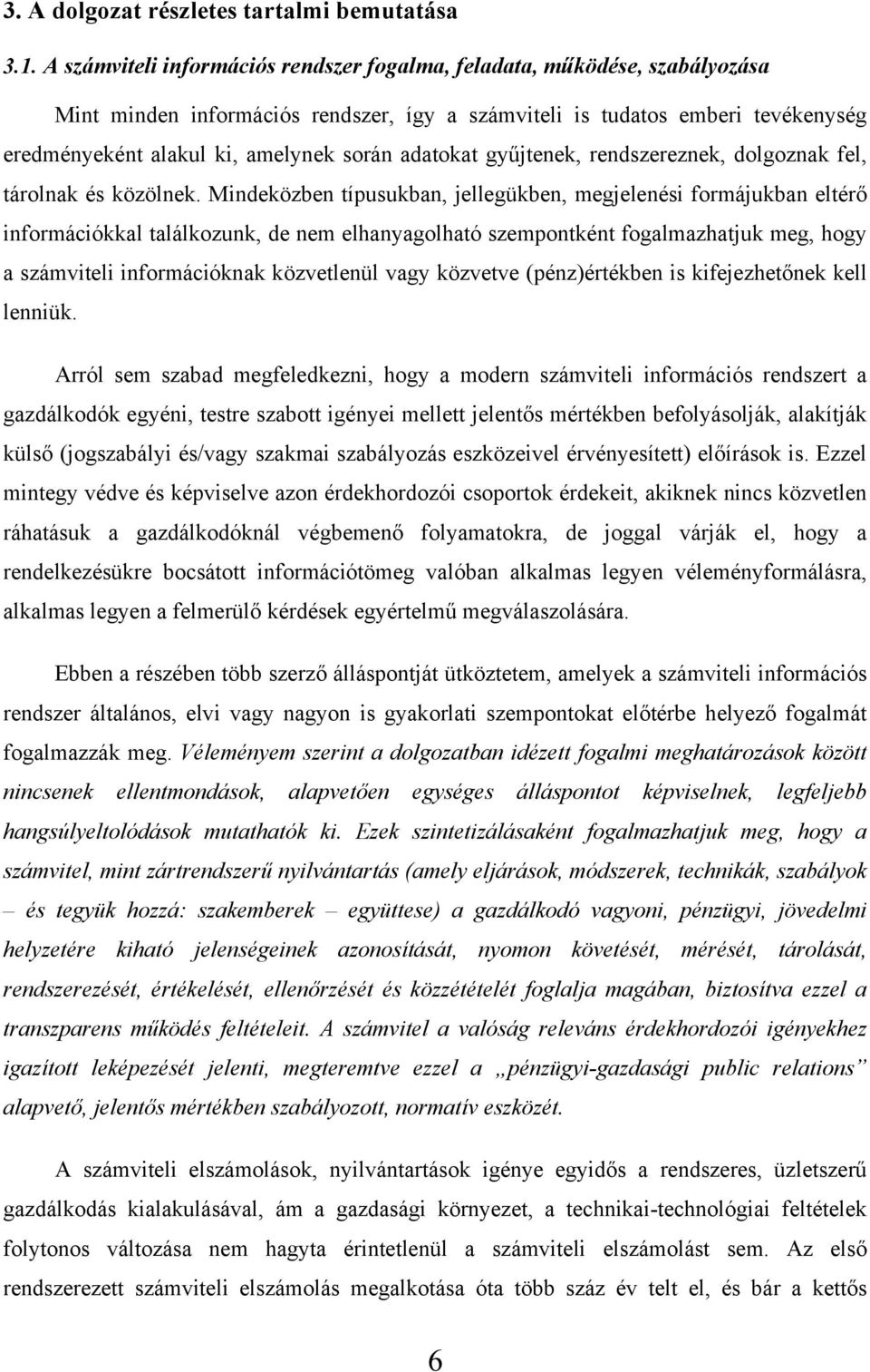 adatokat gyűjtenek, rendszereznek, dolgoznak fel, tárolnak és közölnek.