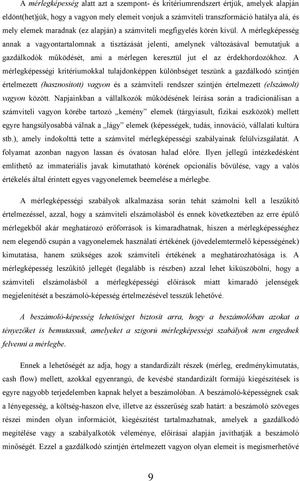 A mérlegképesség annak a vagyontartalomnak a tisztázását jelenti, amelynek változásával bemutatjuk a gazdálkodók működését, ami a mérlegen keresztül jut el az érdekhordozókhoz.