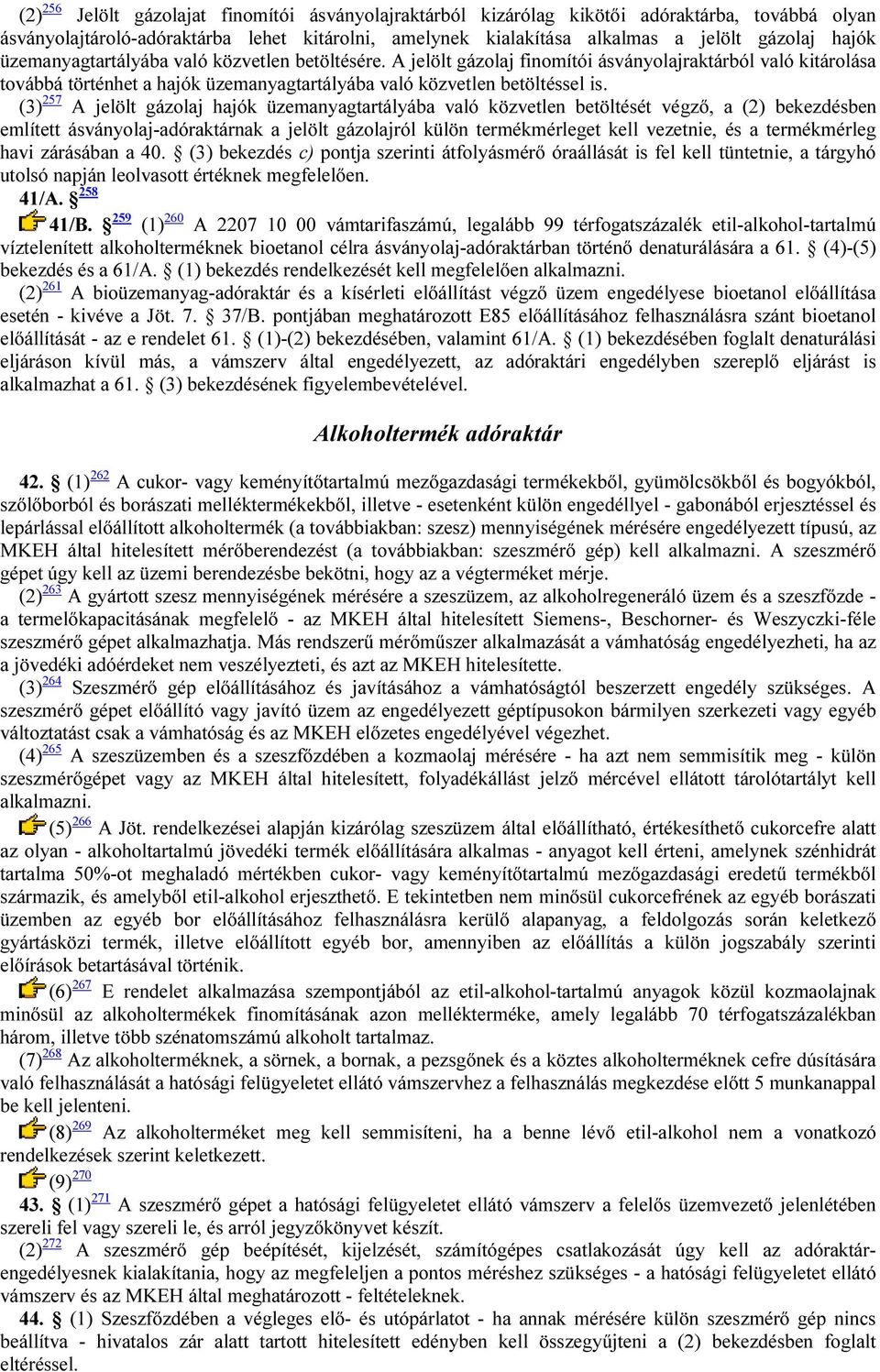 (3) 257 A jelölt gázolaj hajók üzemanyagtartályába való közvetlen betöltését végző, a (2) bekezdésben említett ásványolaj-adóraktárnak a jelölt gázolajról külön termékmérleget kell vezetnie, és a