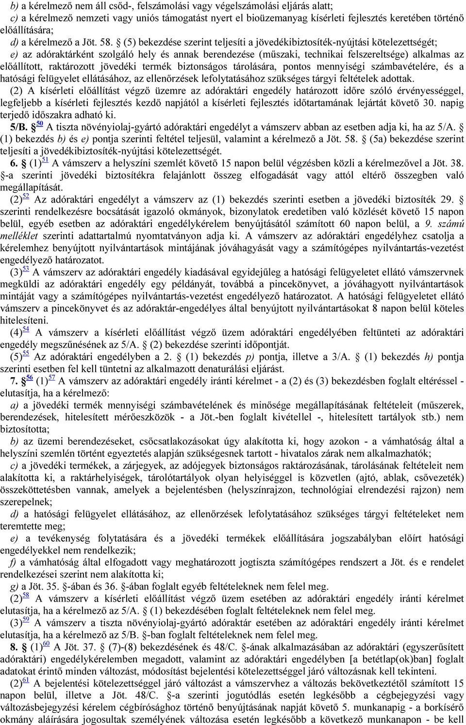 (5) bekezdése szerint teljesíti a jövedékibiztosíték-nyújtási kötelezettségét; e) az adóraktárként szolgáló hely és annak berendezése (műszaki, technikai felszereltsége) alkalmas az előállított,