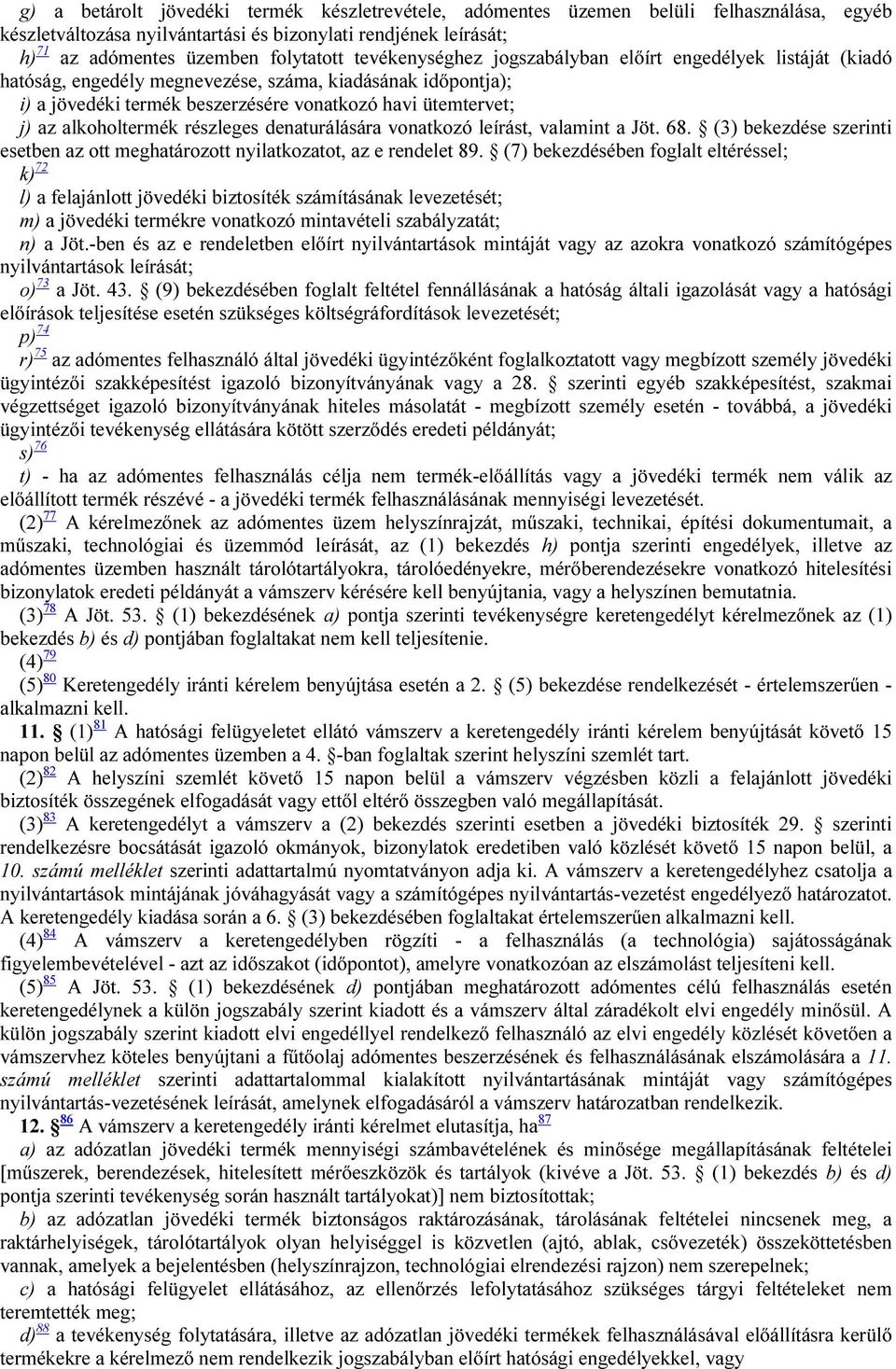 alkoholtermék részleges denaturálására vonatkozó leírást, valamint a Jöt. 68. (3) bekezdése szerinti esetben az ott meghatározott nyilatkozatot, az e rendelet 89.