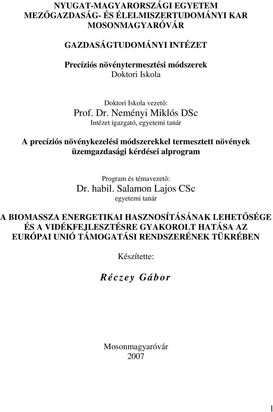 Neményi Miklós DSc Intézet igazgató, egyetemi tanár A precíziós növénykezelési módszerekkel termesztett növények üzemgazdasági kérdései alprogram