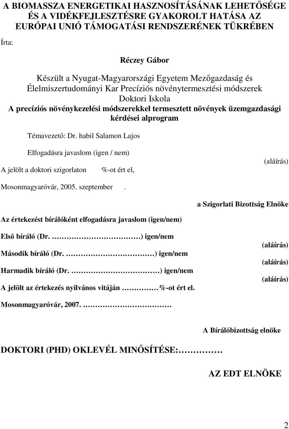 Dr. habil Salamon Lajos Elfogadásra javaslom (igen / nem) A jelölt a doktori szigorlaton %-ot ért el, (aláírás) Mosonmagyaróvár, 2005. szeptember.