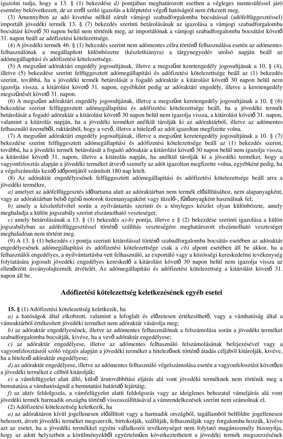 (3) Amennyiben az adó kivetése nélkül zárult vámjogi szabadforgalomba bocsátással (adófelfüggesztéssel) importált jövedéki termék 13.