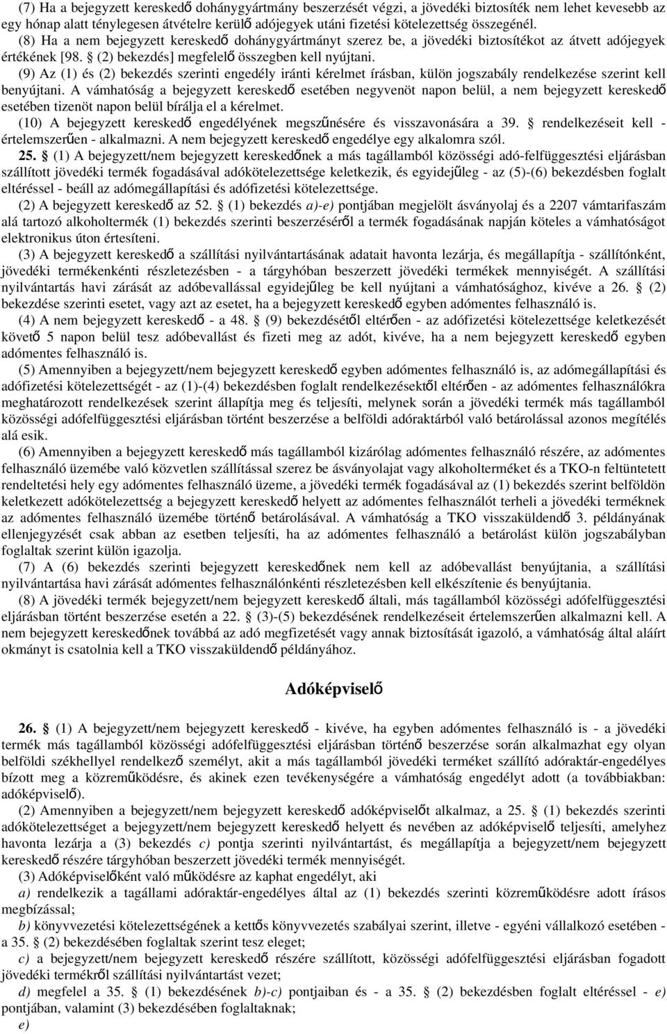 (9) Az (1) és (2) bekezdés szerinti engedély iránti kérelmet írásban, külön jogszabály rendelkezése szerint kell benyújtani.