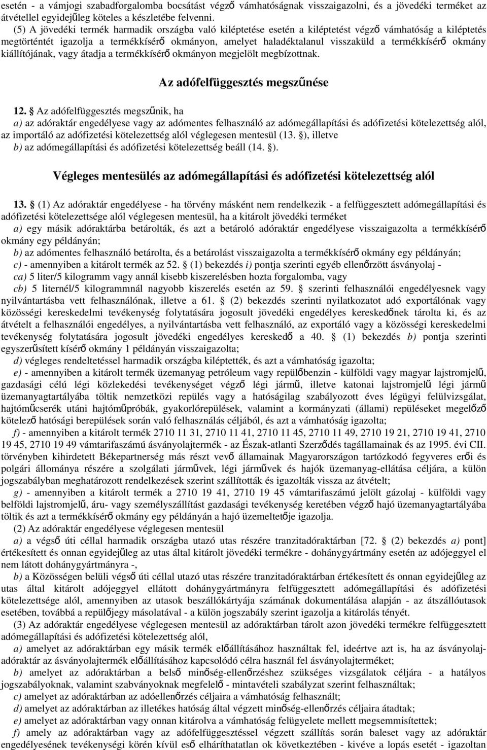 termékkísér ő okmány kiállítójának, vagy átadja a termékkísér ő okmányon megjelölt megbízottnak. Az adófelfüggesztés megszűnése 12.