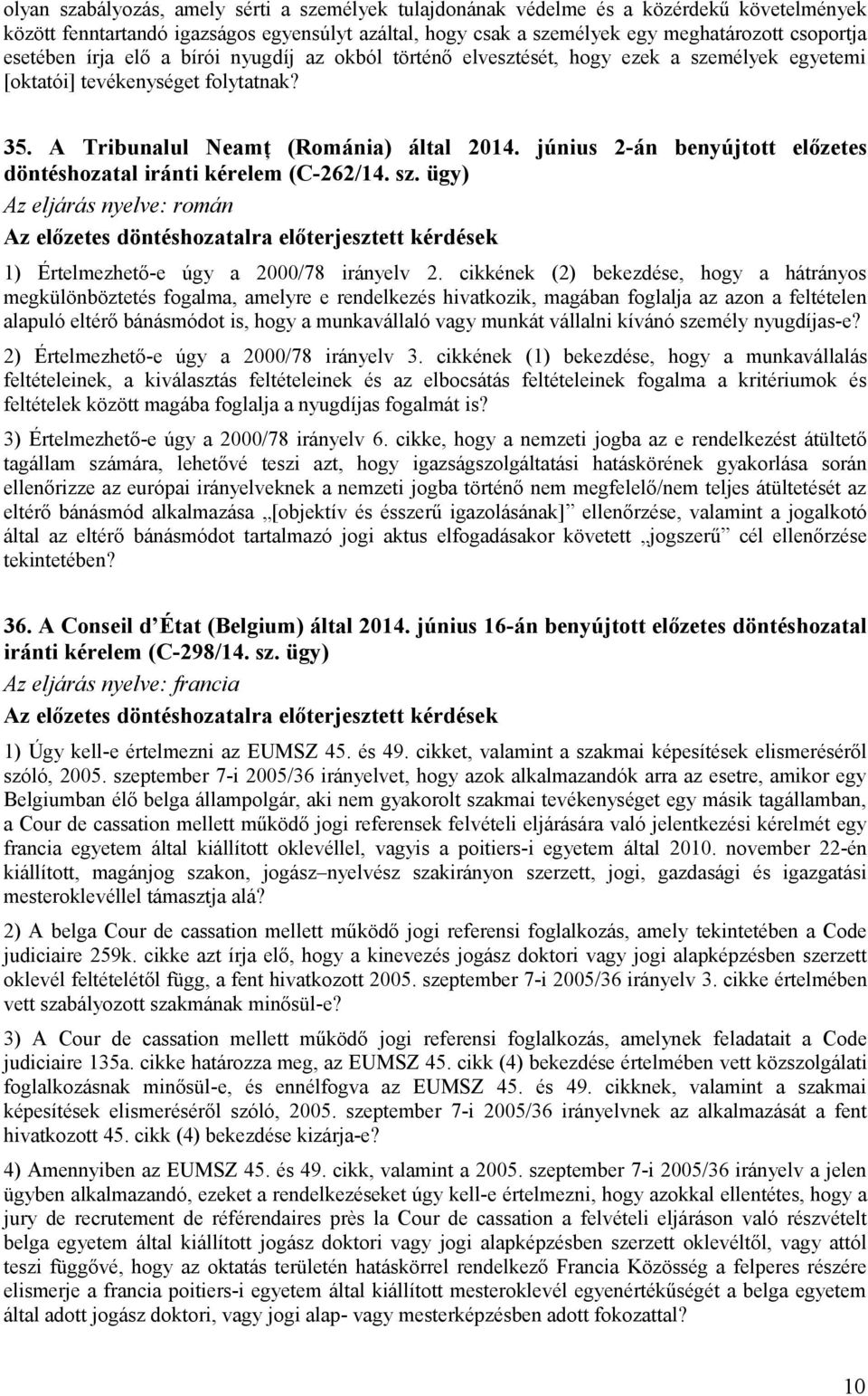 június 2-án benyújtott előzetes döntéshozatal iránti kérelem (C-262/14. sz. ügy) Az eljárás nyelve: román 1) Értelmezhető-e úgy a 2000/78 irányelv 2.