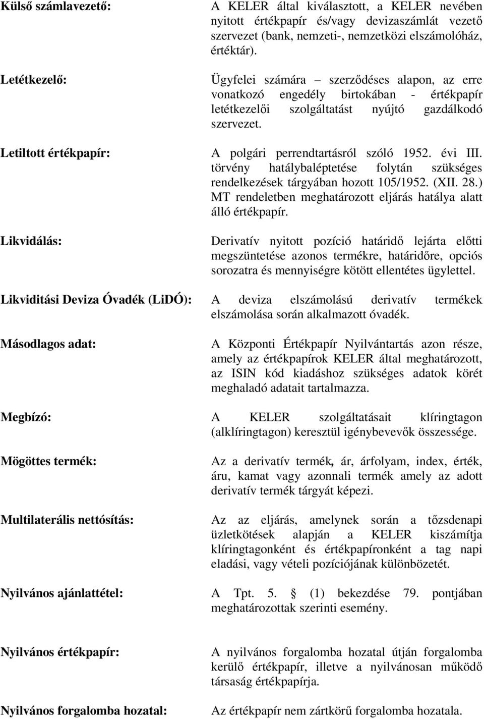 A polgári perrendtartásról szóló 1952. évi III. törvény hatálybaléptetése folytán szükséges rendelkezések tárgyában hozott 105/1952. (XII. 28.