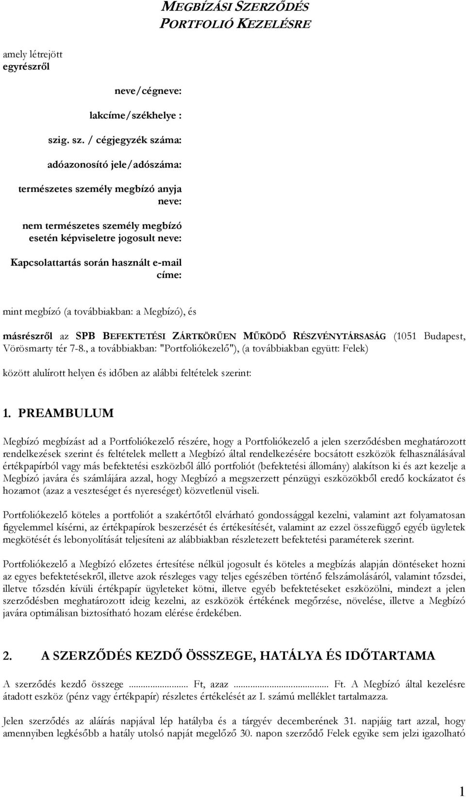 / cégjegyzék száma: adóazonosító jele/adószáma: természetes személy megbízó anyja neve: nem természetes személy megbízó esetén képviseletre jogosult neve: Kapcsolattartás során használt e-mail címe: