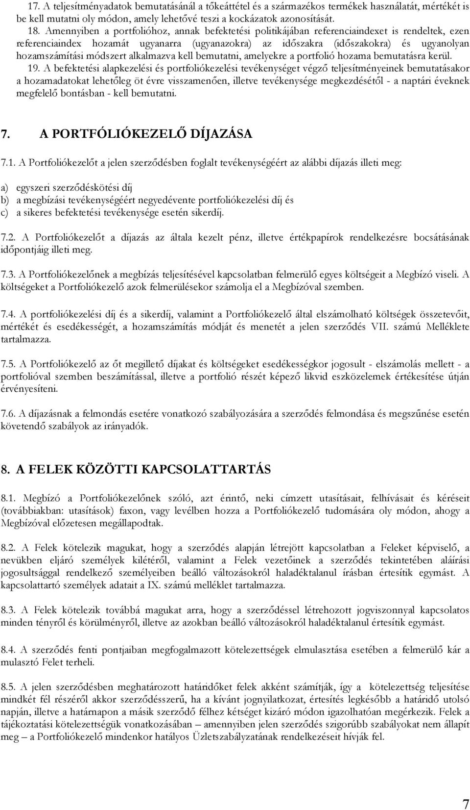 módszert alkalmazva kell bemutatni, amelyekre a portfolió hozama bemutatásra kerül. 19.