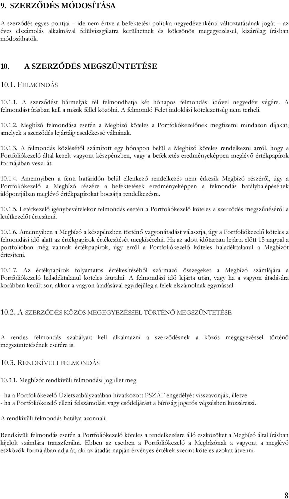 A felmondást írásban kell a másik féllel közölni. A felmondó Felet indoklási kötelezettség nem terheli. 10.1.2.