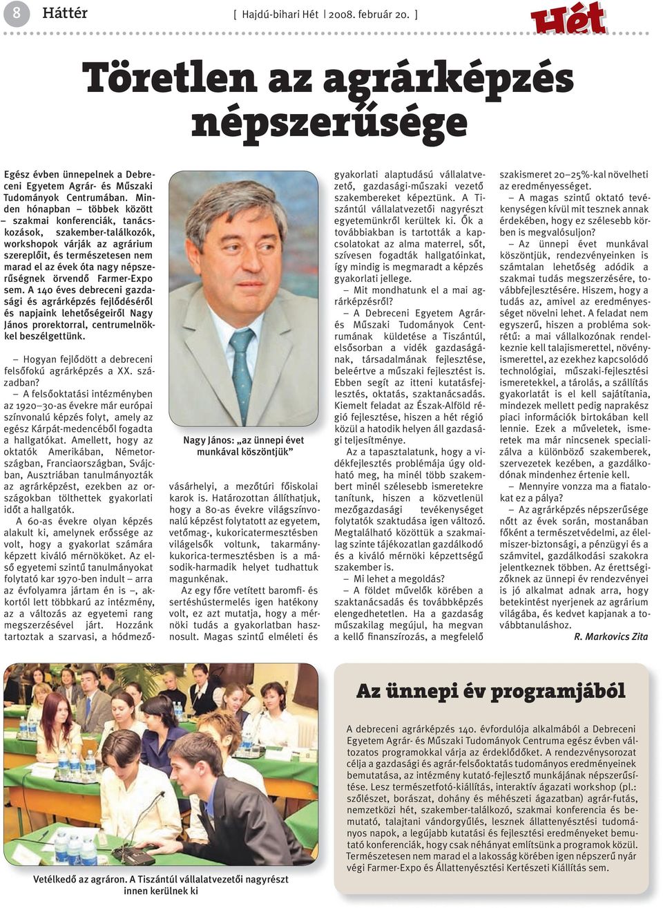 örvendő Farmer-Expo sem. A 140 éves debreceni gazdasági és agrárképzés fejlődéséről és napjaink lehetőségeiről Nagy János prorektorral, centrumelnökkel beszélgettünk.