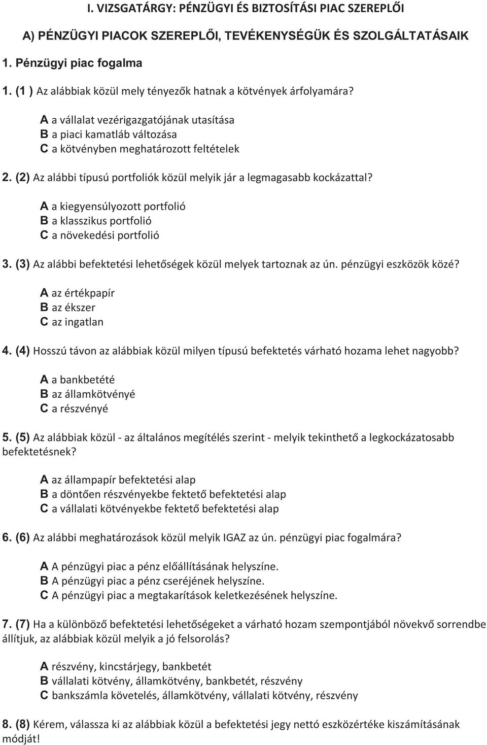 (2) Az alábbi típusú portfoliók közül melyik jár a legmagasabb kockázattal? A a kiegyensúlyozott portfolió B a klasszikus portfolió C a növekedési portfolió 3.