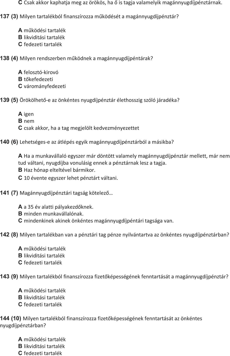 A felosztó kirovó B t kefedezeti C várományfedezeti 139 (5) Örökölhet -e az önkéntes nyugdíjpénztár élethosszig szóló járadéka?