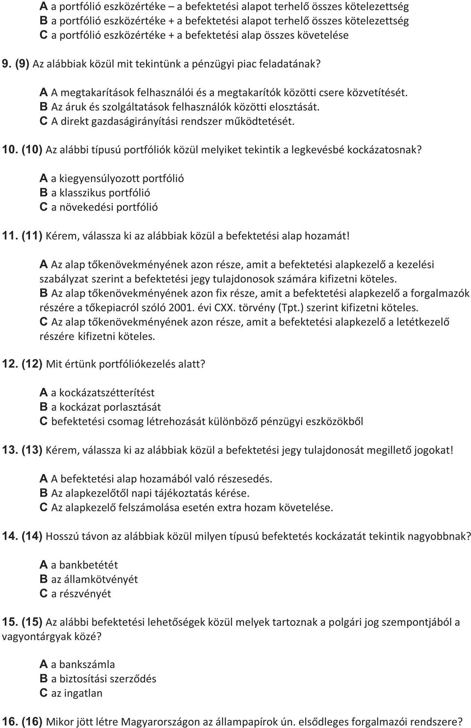 B Az áruk és szolgáltatások felhasználók közötti elosztását. C A direkt gazdaságirányítási rendszer m ködtetését. 10.