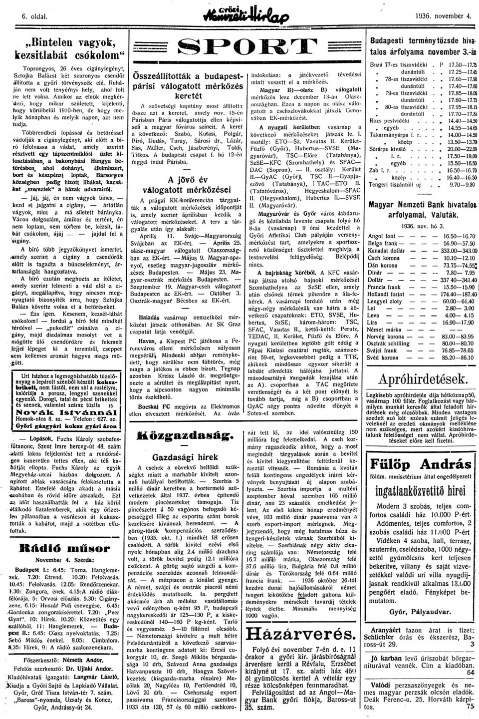 Amikor az elnök megkérdezi, hogy mikor született, kijelenti, hogy körülbelül 1910-ben, de hogy melyik hónapban és melyik napon, azt nem tudja.