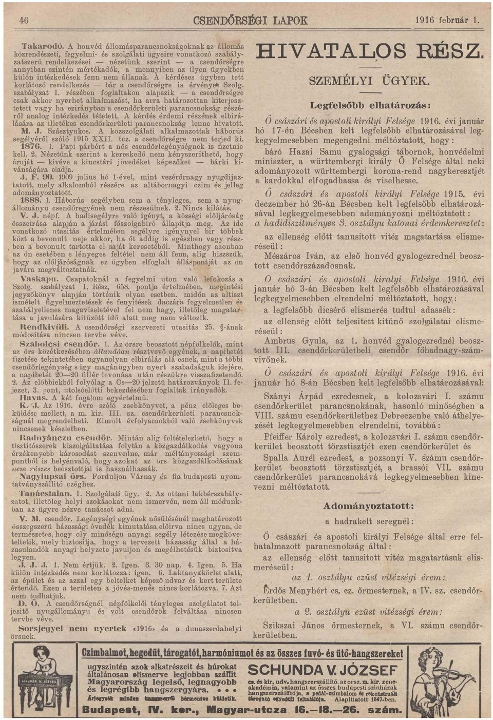 részében foglaltakon alapszik - a csendőrségre csak akkor nyt'rhet alkalmazást, ha arra határozottan kiterjesz tetett vagy ha ezirányban a csendőrkerületi" parancsnokság részé ről analog intézkedés