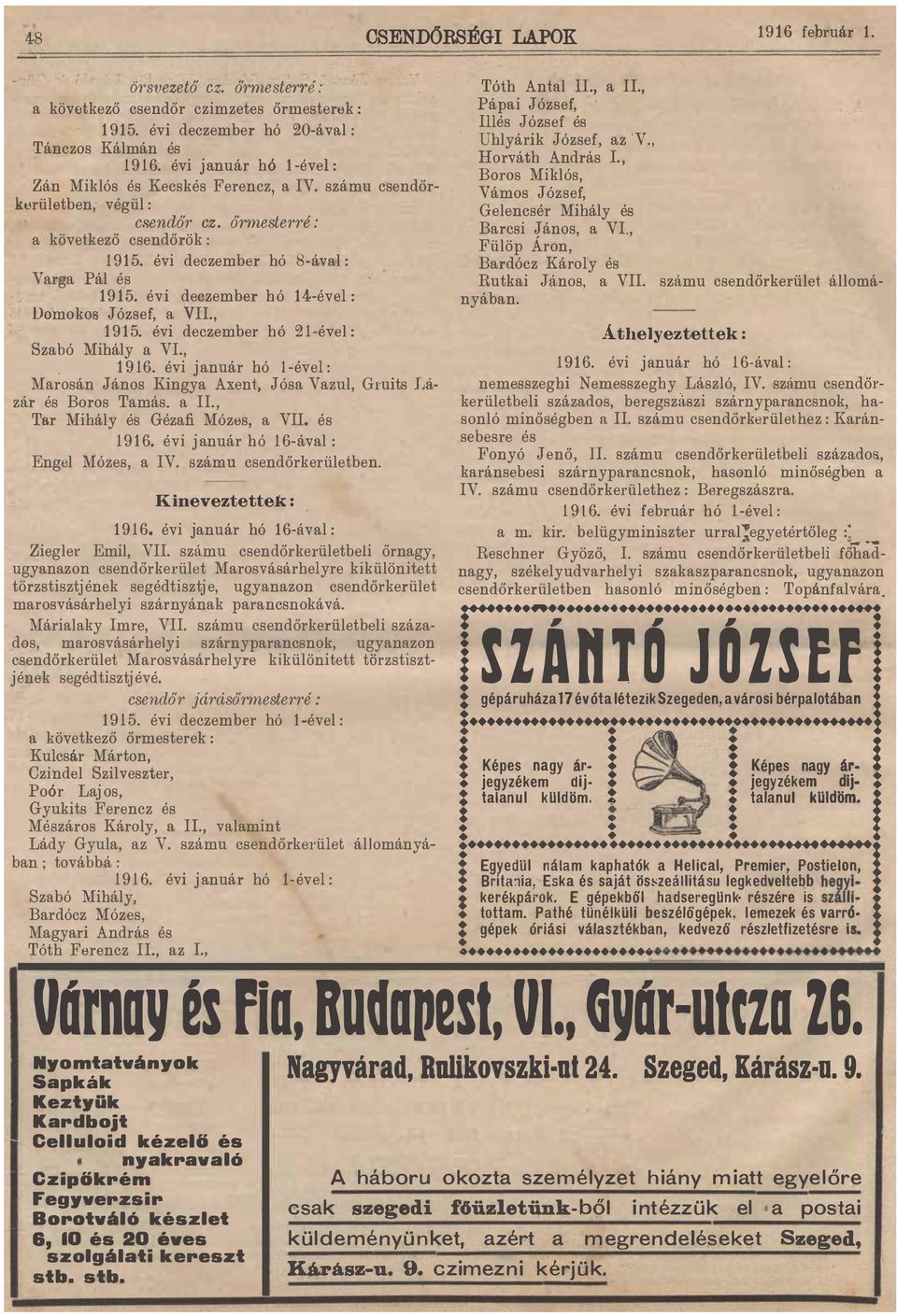 Domokos József, a VII, 1 9 1 5 évi deczember hó 2 1 -ével : Szabó Mihály a VI, 1 9 16 évi j anuár hó l -ével : Marosán János Kingya Axent, Jósa Vazul, Gruits Jjá zár és Boros Tamás a II, Tar Mihály