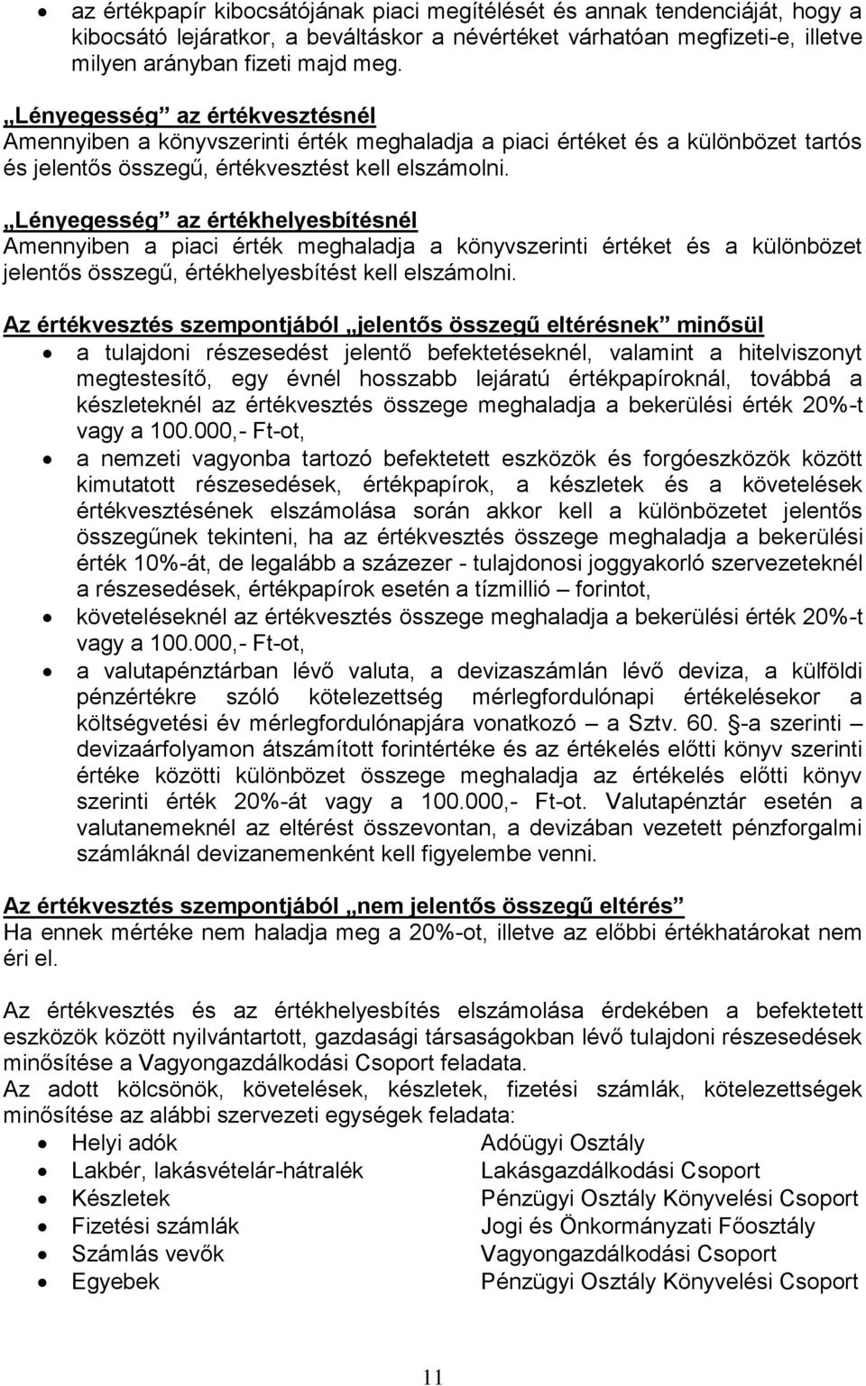 Lényegesség az értékhelyesbítésnél Amennyiben a piaci érték meghaladja a könyvszerinti értéket és a különbözet jelentős összegű, értékhelyesbítést kell elszámolni.