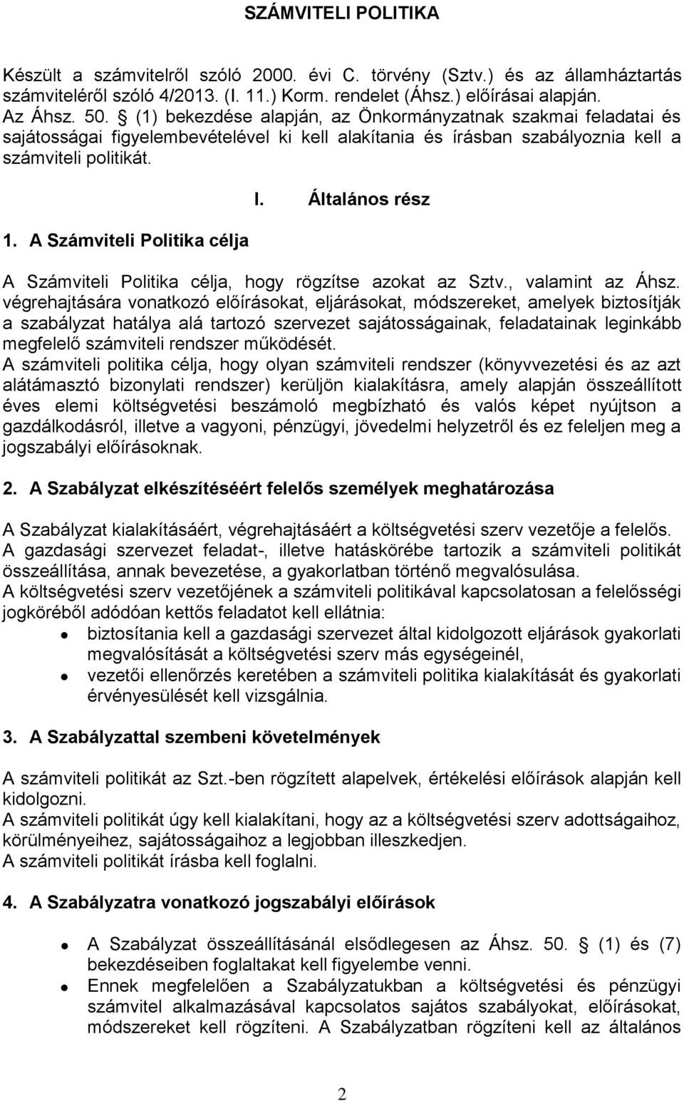 A Számviteli Politika célja I. Általános rész A Számviteli Politika célja, hogy rögzítse azokat az Sztv., valamint az Áhsz.