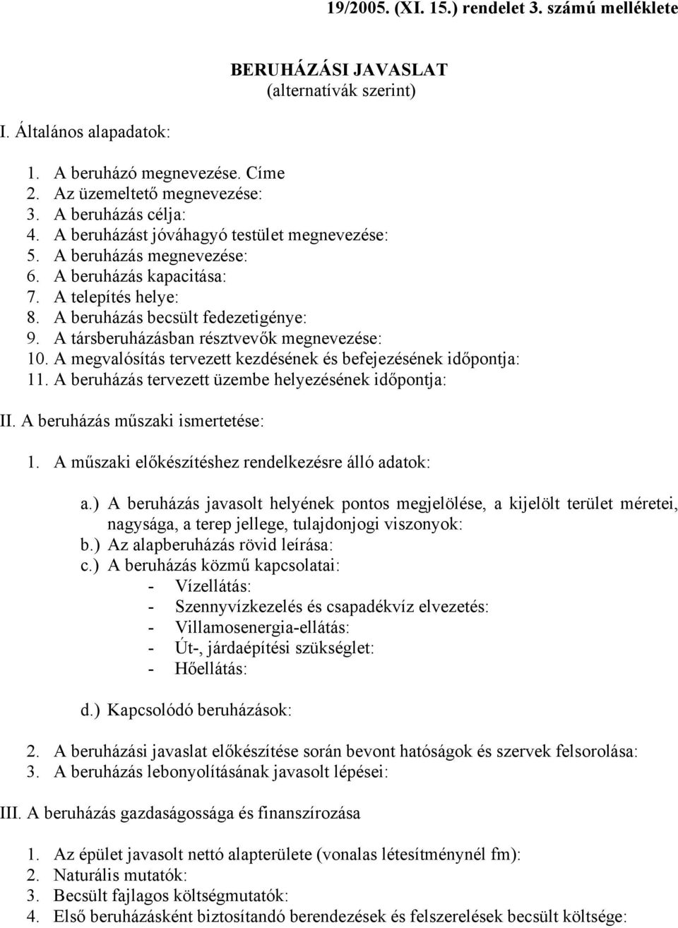 A társberuházásban résztvevők megnevezése: 10. A megvalósítás tervezett kezdésének és befejezésének időpontja: 11. A beruházás tervezett üzembe helyezésének időpontja: II.