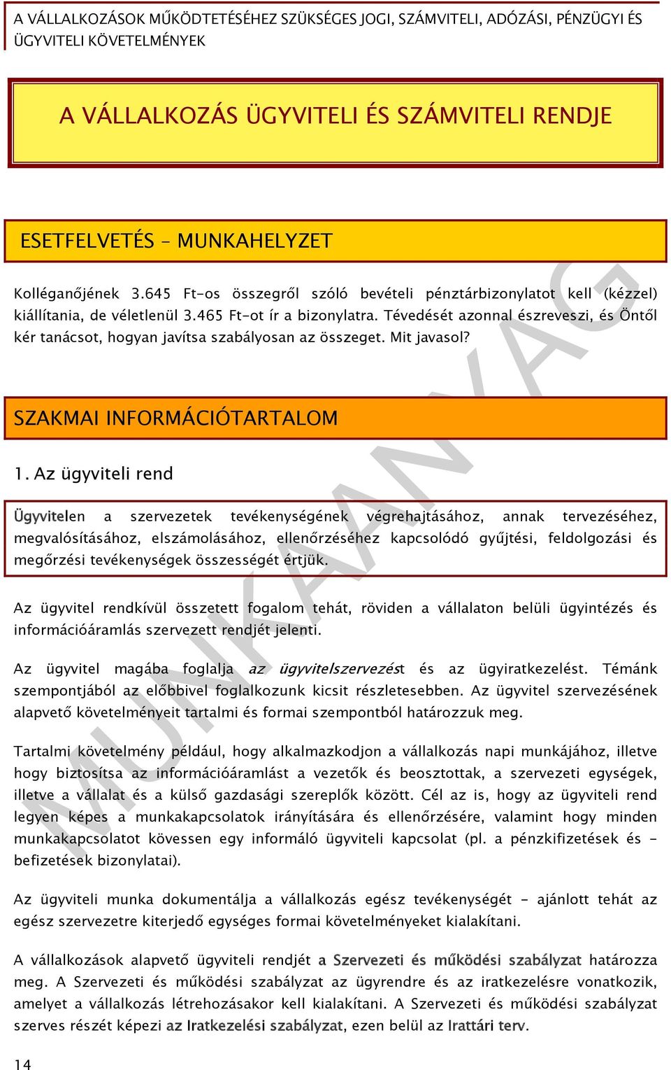 Az ügyviteli rend Ügyvitelen a szervezetek tevékenységének végrehajtásához, annak tervezéséhez, megvalósításához, elszámolásához, ellenőrzéséhez kapcsolódó gyűjtési, feldolgozási és megőrzési