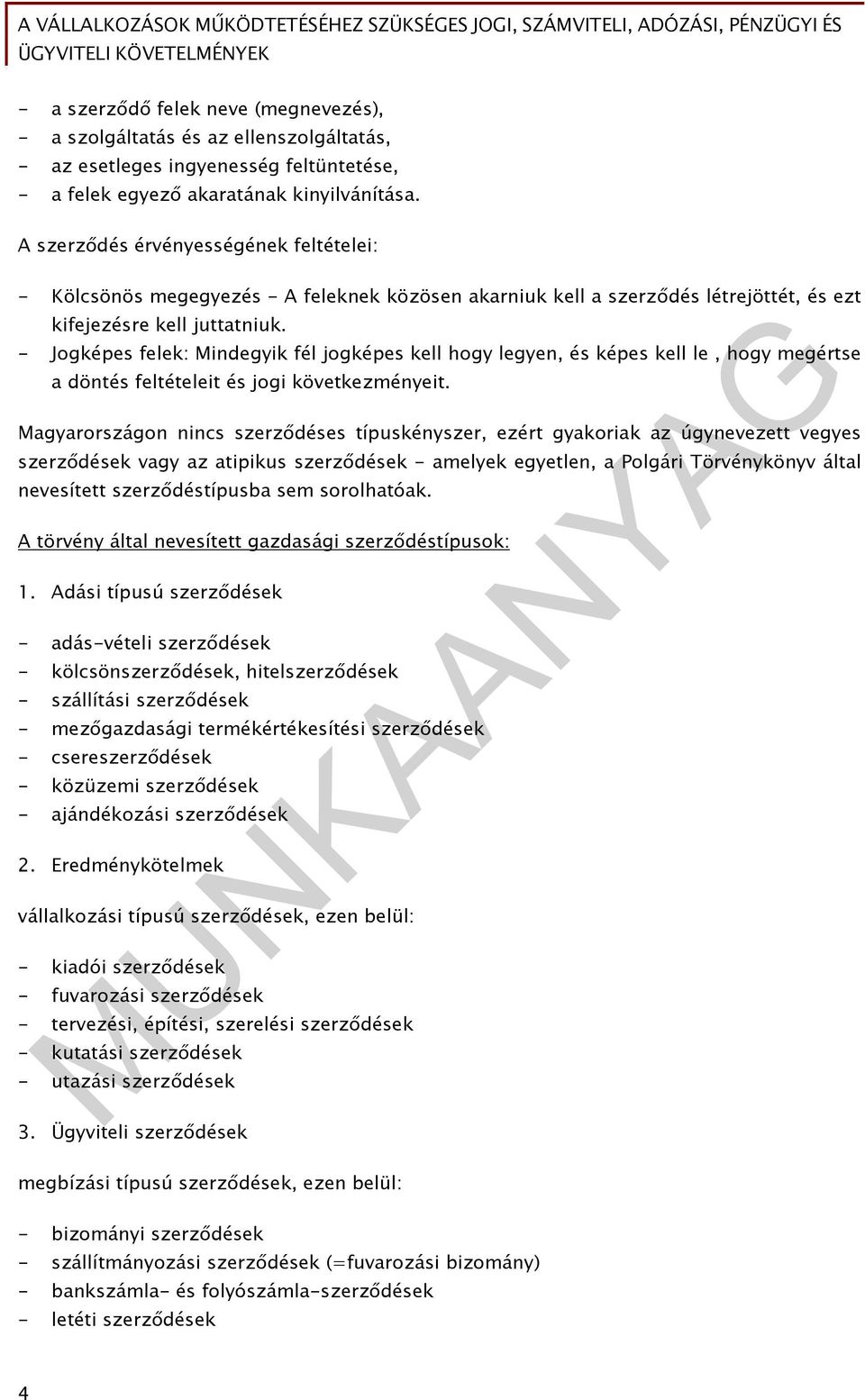 - Jogképes felek: Mindegyik fél jogképes kell hogy legyen, és képes kell le, hogy megértse a döntés feltételeit és jogi következményeit.