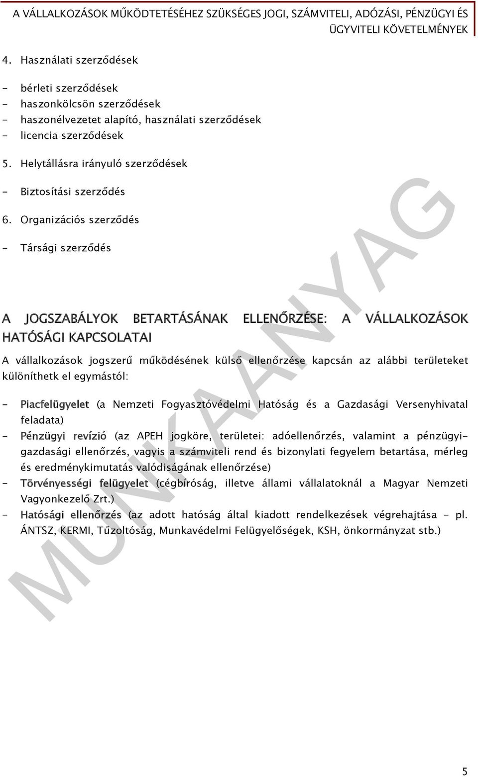 Organizációs szerződés - Társági szerződés A JOGSZABÁLYOK BETARTÁSÁNAK ELLENŐRZÉSE: A VÁLLALKOZÁSOK HATÓSÁGI KAPCSOLATAI A vállalkozások jogszerű működésének külső ellenőrzése kapcsán az alábbi