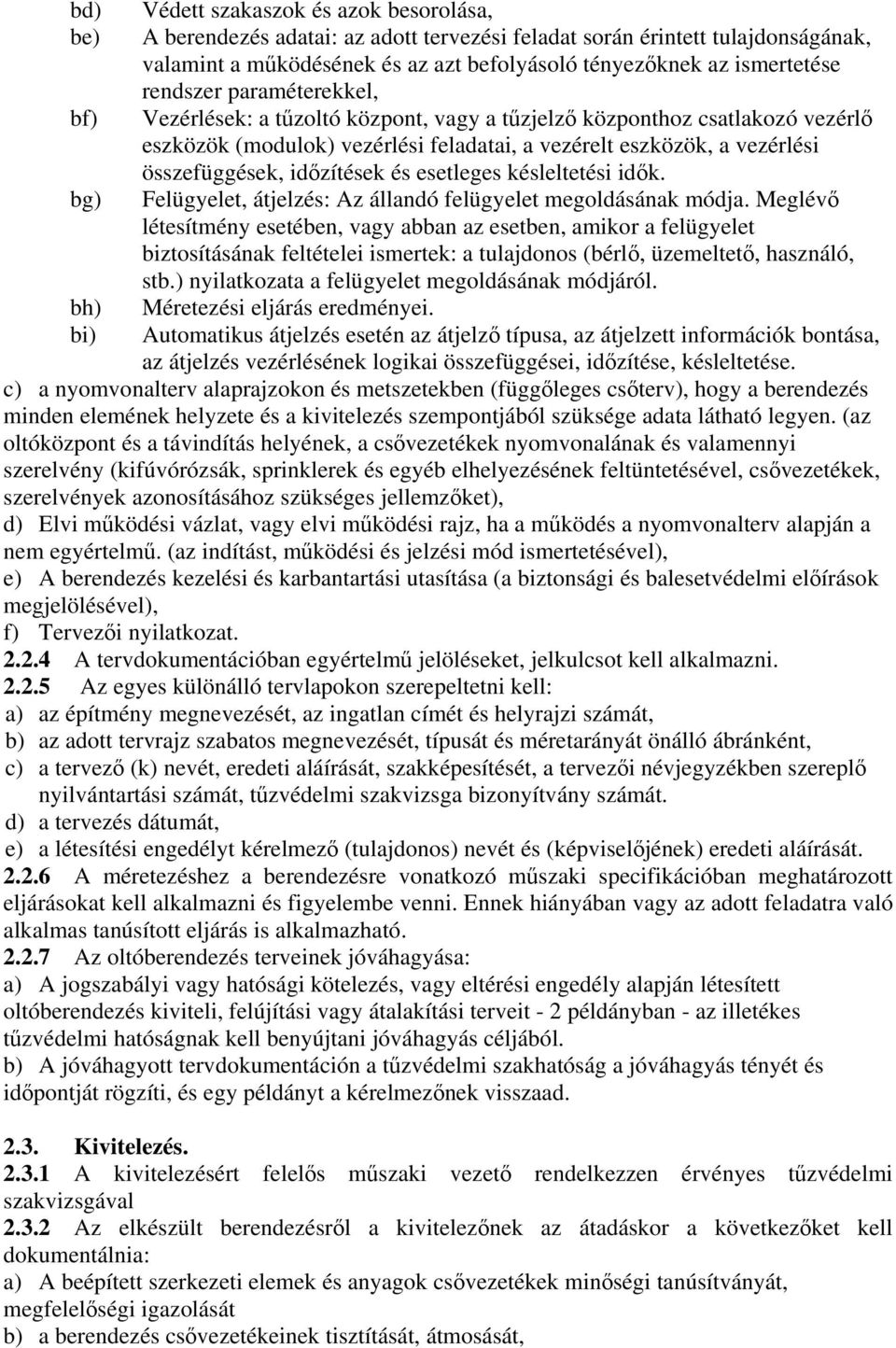 összefüggések, időzítések és esetleges késleltetési idők. Felügyelet, átjelzés: Az állandó felügyelet megoldásának módja.