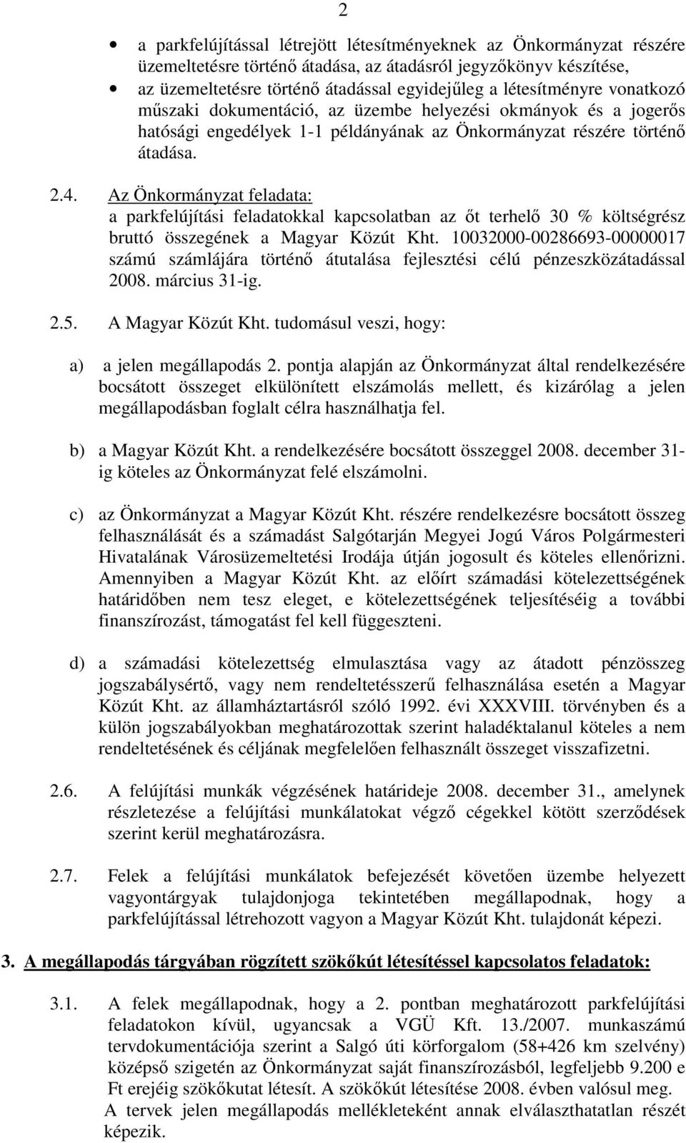 Az Önkormányzat feladata: a parkfelújítási feladatokkal kapcsolatban az ıt terhelı 30 % költségrész bruttó összegének a Magyar Közút Kht.