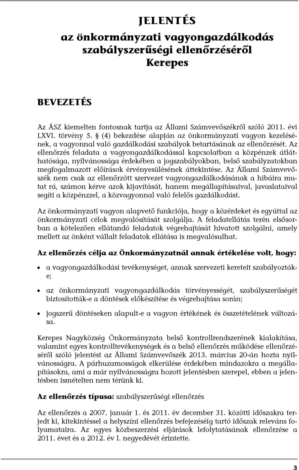 Az ellenőrzés feladata a vagyongazdálkodással kapcsolatban a közpénzek átláthatósága, nyilvánossága érdekében a jogszabályokban, belső szabályzatokban megfogalmazott előírások érvényesülésének