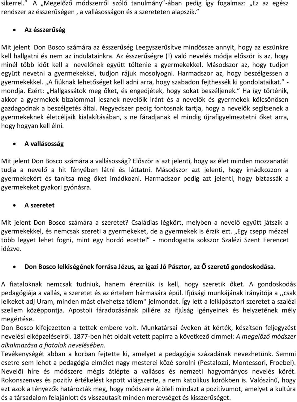 ) való nevelés módja először is az, hogy minél több időt kell a nevelőnek együtt töltenie a gyermekekkel. Másodszor az, hogy tudjon együtt nevetni a gyermekekkel, tudjon rájuk mosolyogni.