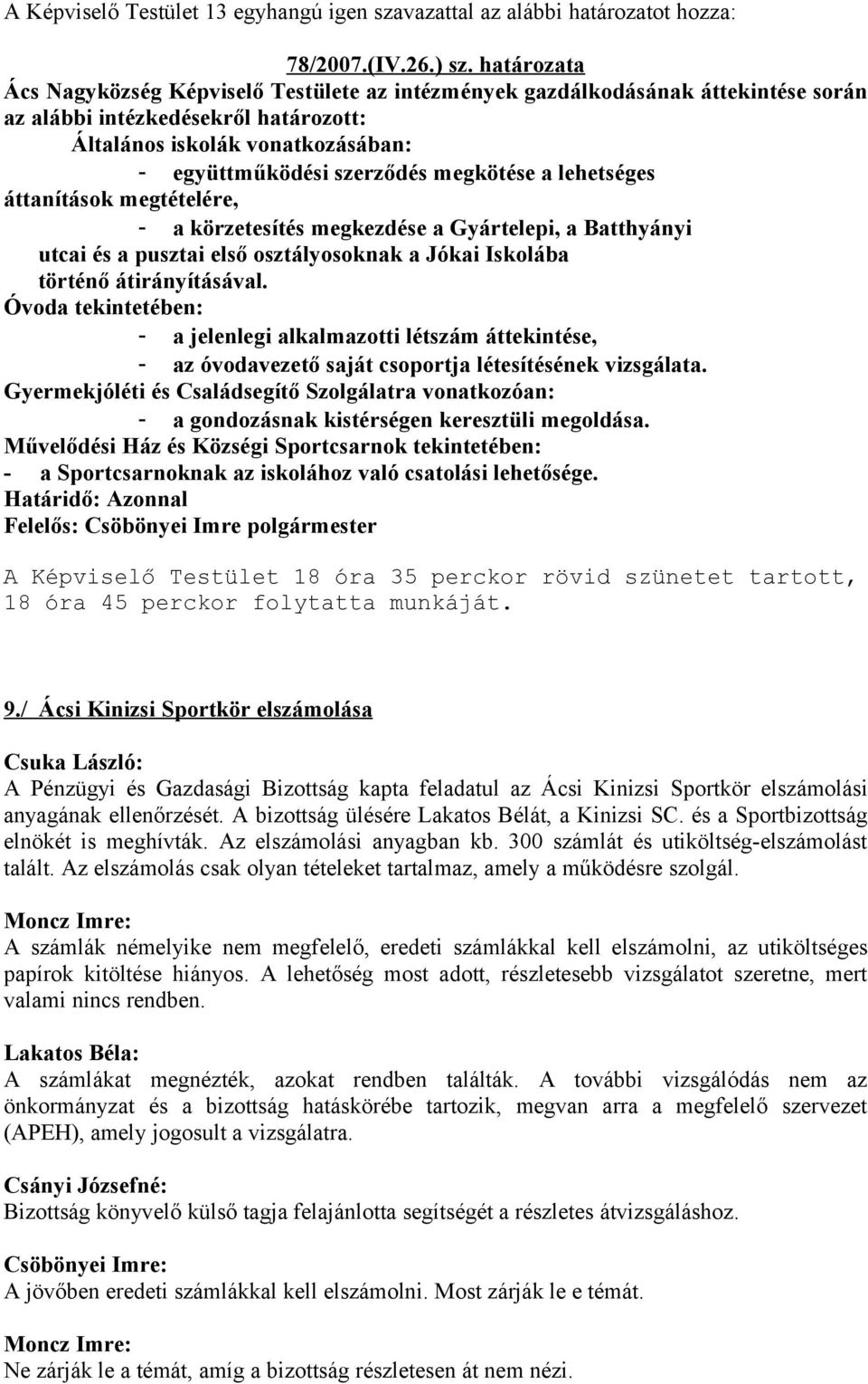 megkötése a lehetséges áttanítások megtételére, - a körzetesítés megkezdése a Gyártelepi, a Batthyányi utcai és a pusztai első osztályosoknak a Jókai Iskolába történő átirányításával.