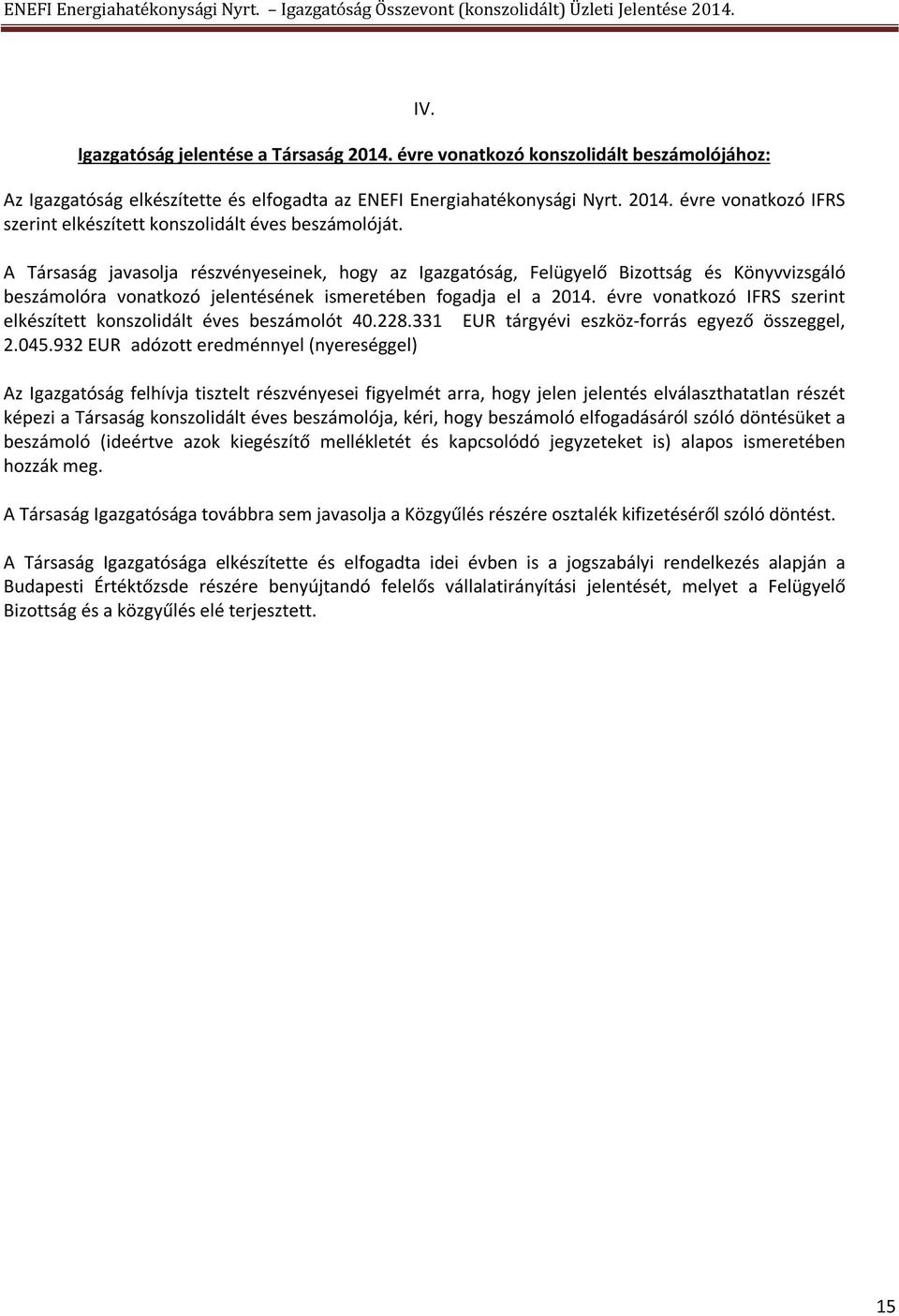 évre vonatkozó IFRS szerint elkészített konszolidált éves beszámolót 40.228.33 EUR táryévi eszköz-forrás eyező összeel, 2.045.