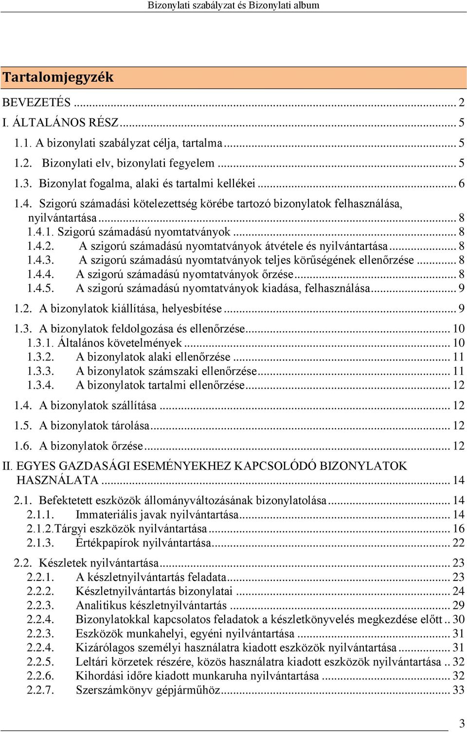 A szigorú számadású nyomtatványok átvétele és nyilvántartása... 8 1.4.3. A szigorú számadású nyomtatványok teljes körűségének ellenőrzése... 8 1.4.4. A szigorú számadású nyomtatványok őrzése... 8 1.4.5.