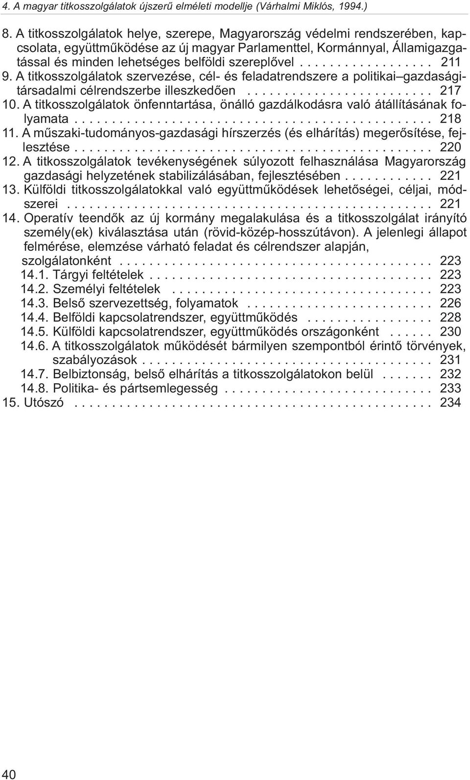 A titkosszolgálatok önfenntartása, önálló gazdálkodásra való átállításának folyamata................................................ 218 11.